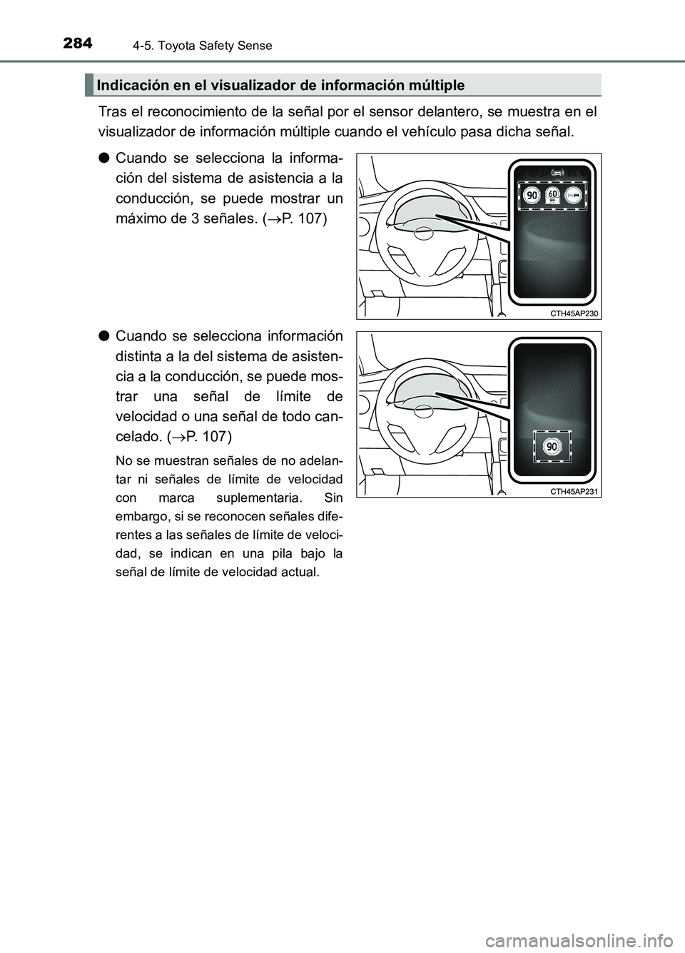TOYOTA AURIS 2017 Manuale de Empleo (in Spanish) 2844-5. Toyota Safety Sense
UK_AURIS_HB_ES (OM12L00S)
Tras el reconocimiento de la señal por el sensor delantero, se muestra en el
visualizador de información múltiple cuando el vehículo pasa dic TOYOTA AURIS 2017 Manuale de Empleo (in Spanish) 2844-5. Toyota Safety Sense
UK_AURIS_HB_ES (OM12L00S)
Tras el reconocimiento de la señal por el sensor delantero, se muestra en el
visualizador de información múltiple cuando el vehículo pasa dic