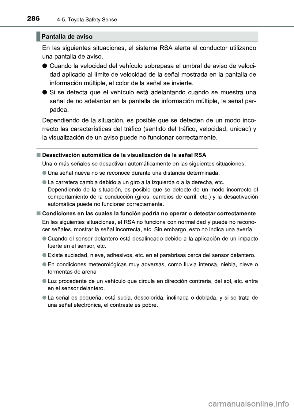 TOYOTA AURIS 2017 Manuale de Empleo (in Spanish) 2864-5. Toyota Safety Sense
UK_AURIS_HB_ES (OM12L00S)
En las siguientes situaciones, el sistema RSA alerta al conductor utilizando
una pantalla de aviso.
● Cuando la velocidad del vehículo sobrep TOYOTA AURIS 2017 Manuale de Empleo (in Spanish) 2864-5. Toyota Safety Sense
UK_AURIS_HB_ES (OM12L00S)
En las siguientes situaciones, el sistema RSA alerta al conductor utilizando
una pantalla de aviso.
● Cuando la velocidad del vehículo sobrep