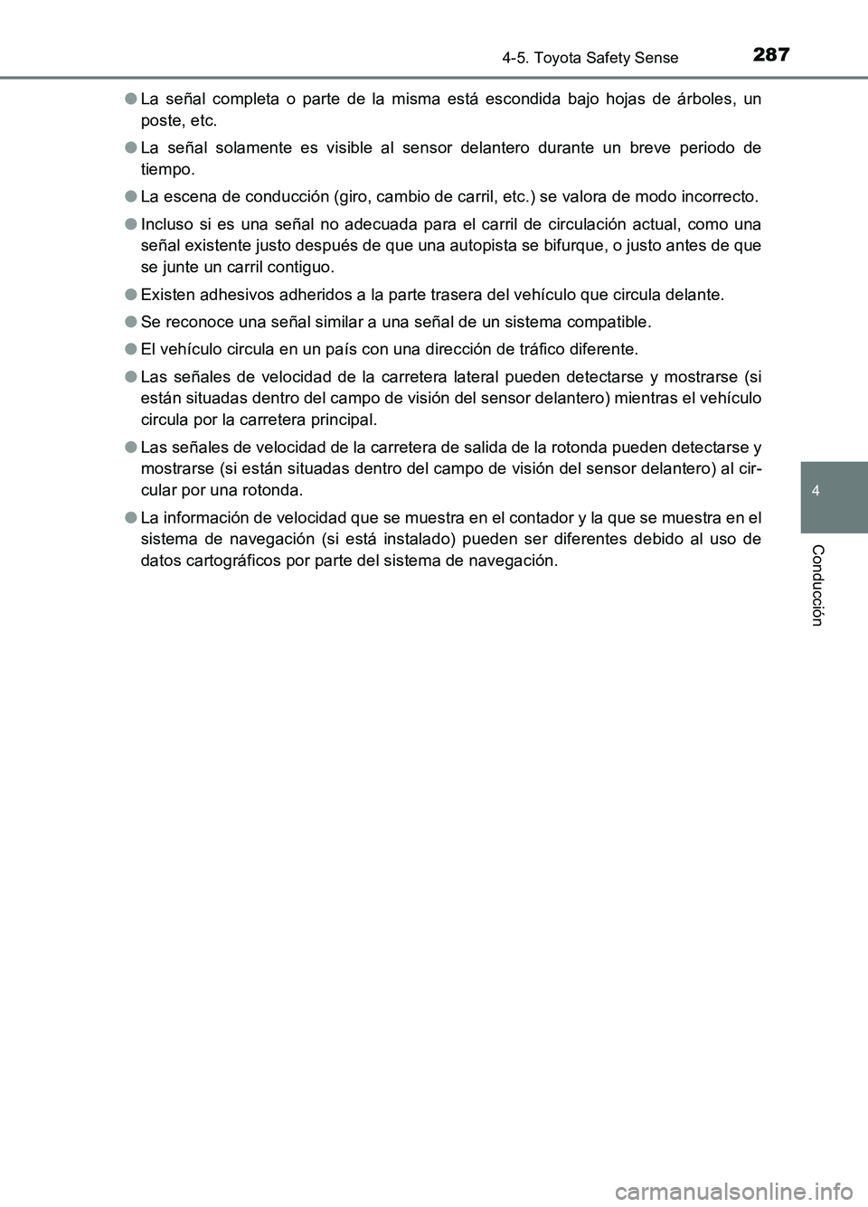 TOYOTA AURIS 2017 Manuale de Empleo (in Spanish) 2874-5. Toyota Safety Sense
4
Conducción
UK_AURIS_HB_ES (OM12L00S)
● La señal completa o parte de la misma está escondida bajo hojas de árboles, un
poste, etc.
● La señal solamente es visi TOYOTA AURIS 2017 Manuale de Empleo (in Spanish) 2874-5. Toyota Safety Sense
4
Conducción
UK_AURIS_HB_ES (OM12L00S)
● La señal completa o parte de la misma está escondida bajo hojas de árboles, un
poste, etc.
● La señal solamente es visi