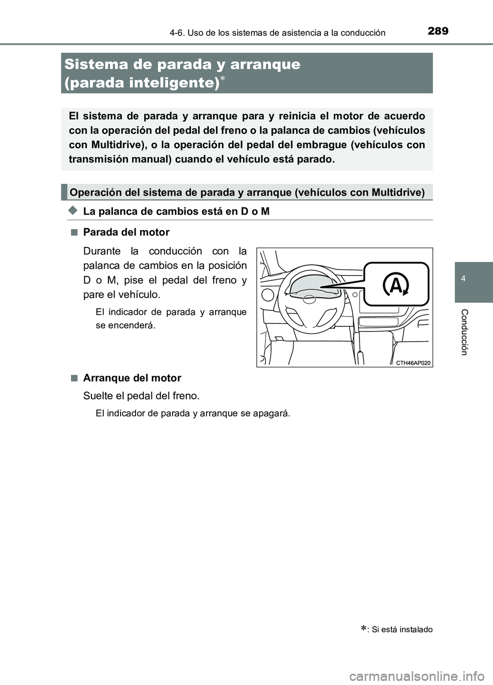 TOYOTA AURIS 2017 Manuale de Empleo (in Spanish) 289
4
Conducción
UK_AURIS_HB_ES (OM12L00S)
4-6. Uso de los sistemas de asistencia a la conducción
◆La palanca de cambios está en D o M
■Parada del motor
Durante la conducción con la
palanca TOYOTA AURIS 2017 Manuale de Empleo (in Spanish) 289
4
Conducción
UK_AURIS_HB_ES (OM12L00S)
4-6. Uso de los sistemas de asistencia a la conducción
◆La palanca de cambios está en D o M
■Parada del motor
Durante la conducción con la
palanca
