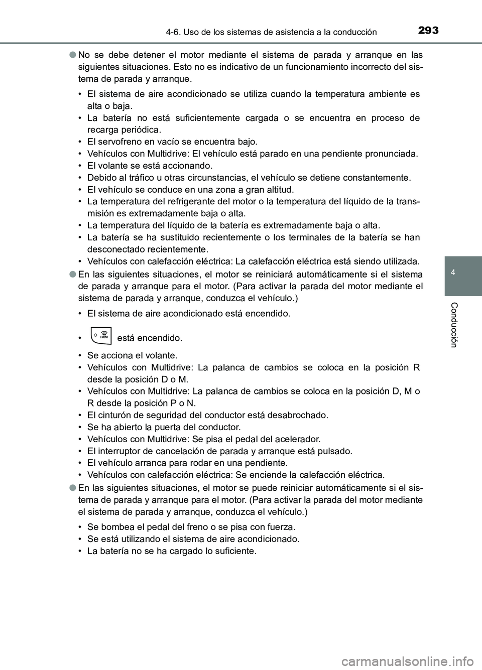 TOYOTA AURIS 2017 Manuale de Empleo (in Spanish) 2934-6. Uso de los sistemas de asistencia a la conducción
4
Conducción
UK_AURIS_HB_ES (OM12L00S)
● No se debe detener el motor mediante el sistema de parada y arranque en las
siguientes situacio TOYOTA AURIS 2017 Manuale de Empleo (in Spanish) 2934-6. Uso de los sistemas de asistencia a la conducción
4
Conducción
UK_AURIS_HB_ES (OM12L00S)
● No se debe detener el motor mediante el sistema de parada y arranque en las
siguientes situacio