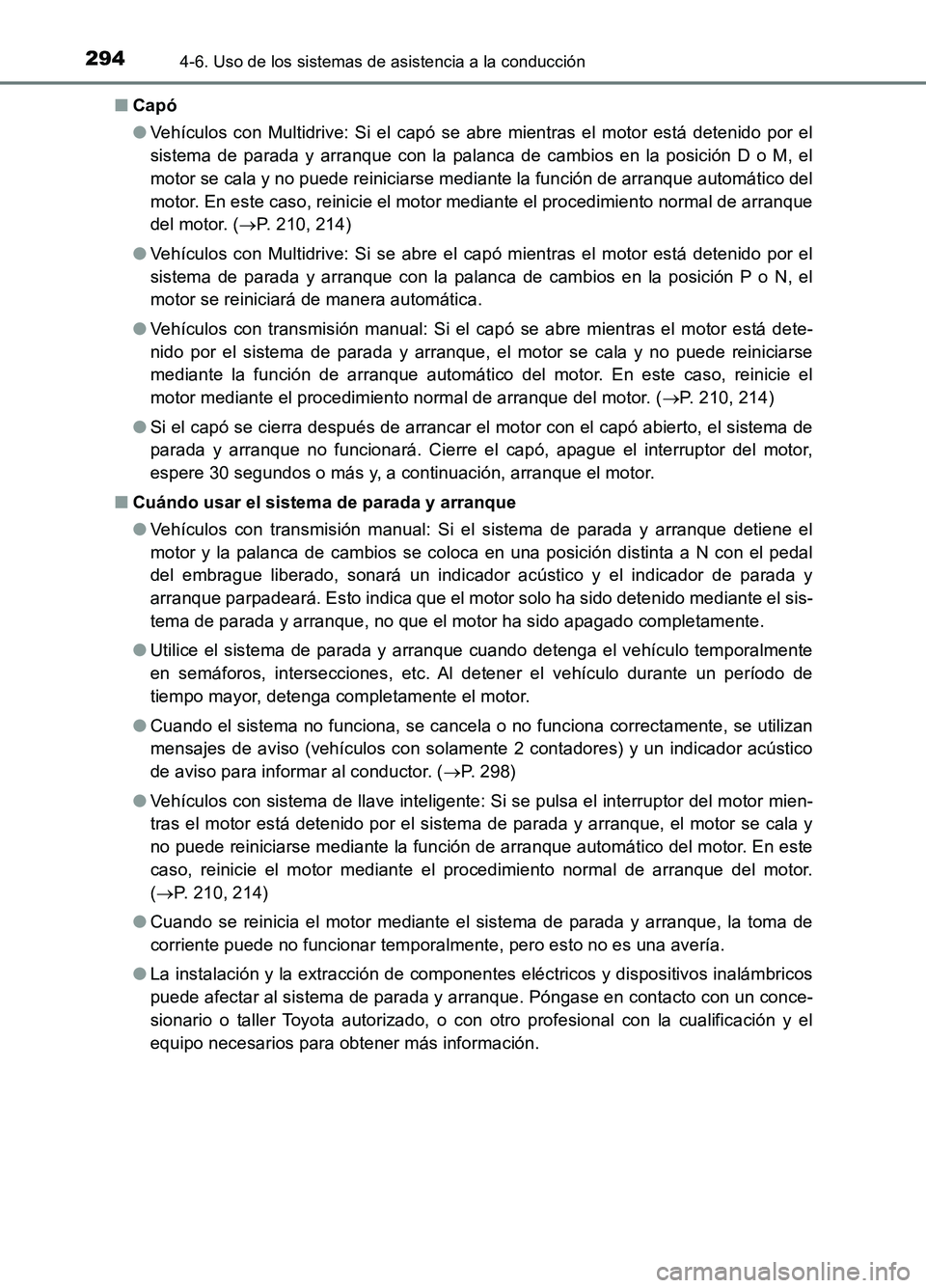 TOYOTA AURIS 2017 Manuale de Empleo (in Spanish) 2944-6. Uso de los sistemas de asistencia a la conducción
UK_AURIS_HB_ES (OM12L00S)
■ Capó
● Vehículos con Multidrive: Si el capó se abre mientras el motor está detenido por el
sistema de TOYOTA AURIS 2017 Manuale de Empleo (in Spanish) 2944-6. Uso de los sistemas de asistencia a la conducción
UK_AURIS_HB_ES (OM12L00S)
■ Capó
● Vehículos con Multidrive: Si el capó se abre mientras el motor está detenido por el
sistema de
