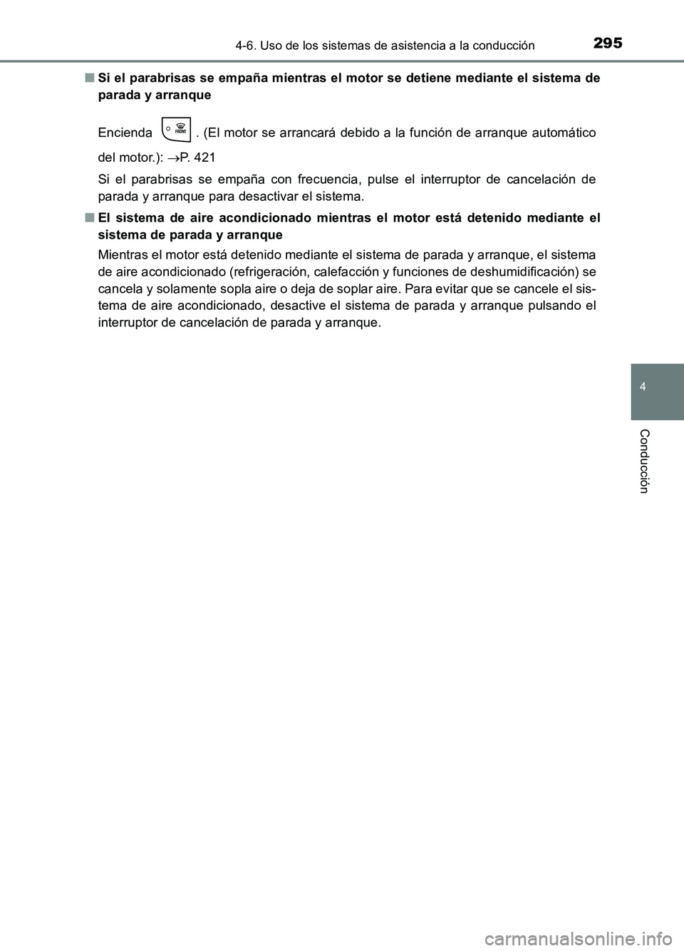 TOYOTA AURIS 2017 Manuale de Empleo (in Spanish) 2954-6. Uso de los sistemas de asistencia a la conducción
4
Conducción
UK_AURIS_HB_ES (OM12L00S)
■ Si el parabrisas se empaña mientras el motor se detiene mediante el sistema de
parada y arranq TOYOTA AURIS 2017 Manuale de Empleo (in Spanish) 2954-6. Uso de los sistemas de asistencia a la conducción
4
Conducción
UK_AURIS_HB_ES (OM12L00S)
■ Si el parabrisas se empaña mientras el motor se detiene mediante el sistema de
parada y arranq