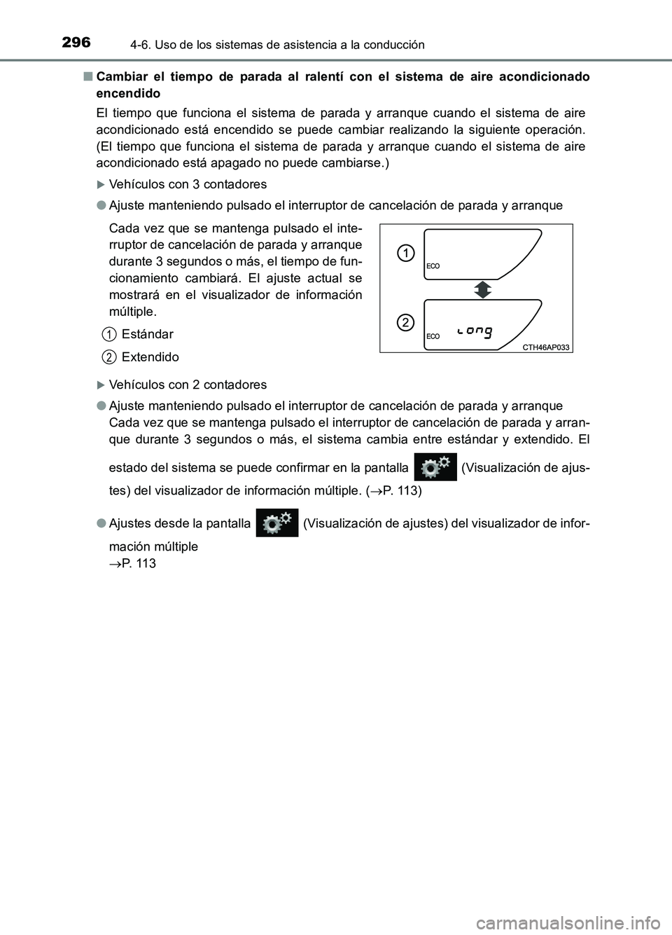 TOYOTA AURIS 2017 Manuale de Empleo (in Spanish) 2964-6. Uso de los sistemas de asistencia a la conducción
UK_AURIS_HB_ES (OM12L00S)
■ Cambiar el tiempo de parada al ralentí con el sistema de aire acondicionado
encendido
El tiempo que funcion TOYOTA AURIS 2017 Manuale de Empleo (in Spanish) 2964-6. Uso de los sistemas de asistencia a la conducción
UK_AURIS_HB_ES (OM12L00S)
■ Cambiar el tiempo de parada al ralentí con el sistema de aire acondicionado
encendido
El tiempo que funcion