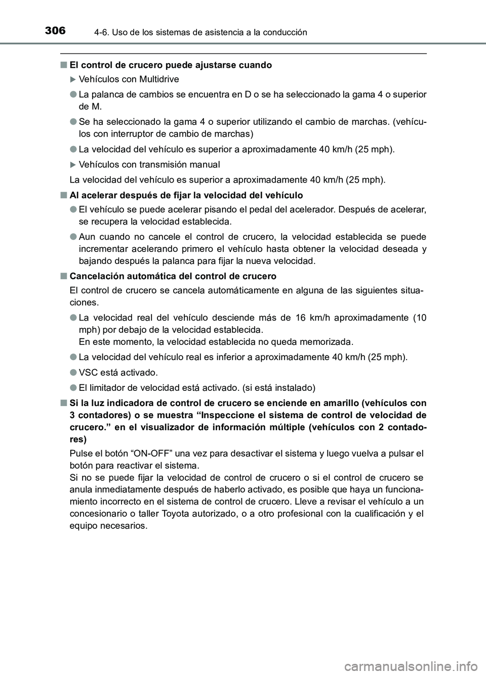 TOYOTA AURIS 2017  Manuale de Empleo (in Spanish) 3064-6. Uso de los sistemas de asistencia a la conducción
UK_AURIS_HB_ES (OM12L00S)
■El control de crucero puede ajustarse cuando
Vehículos con Multidrive 
● La palanca de cambios se encuentr
