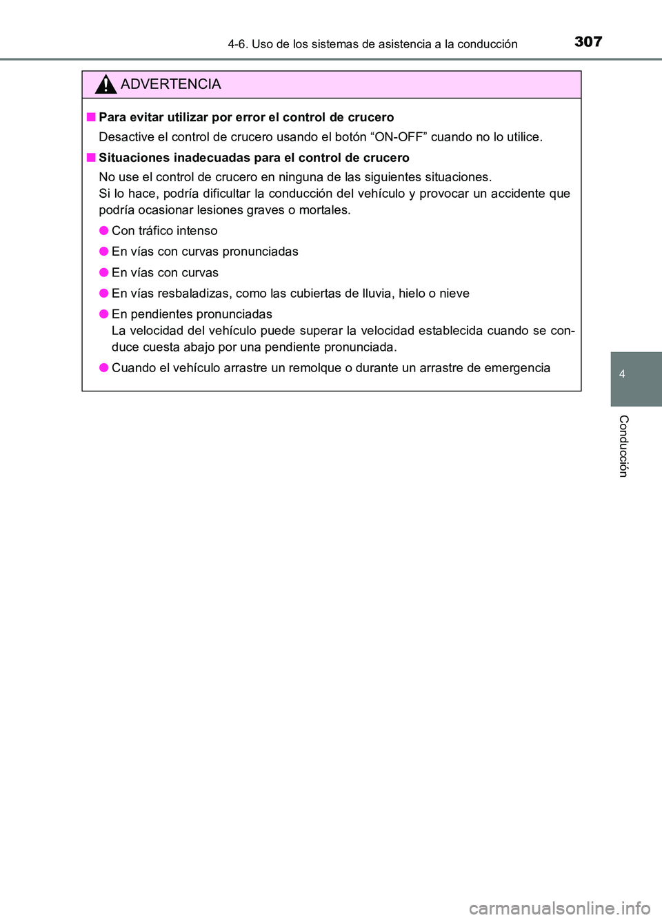 TOYOTA AURIS 2017  Manuale de Empleo (in Spanish) 3074-6. Uso de los sistemas de asistencia a la conducción
4
Conducción
UK_AURIS_HB_ES (OM12L00S)
ADVERTENCIA
■Para evitar utilizar por error el control de crucero 
Desactive el control de crucero 