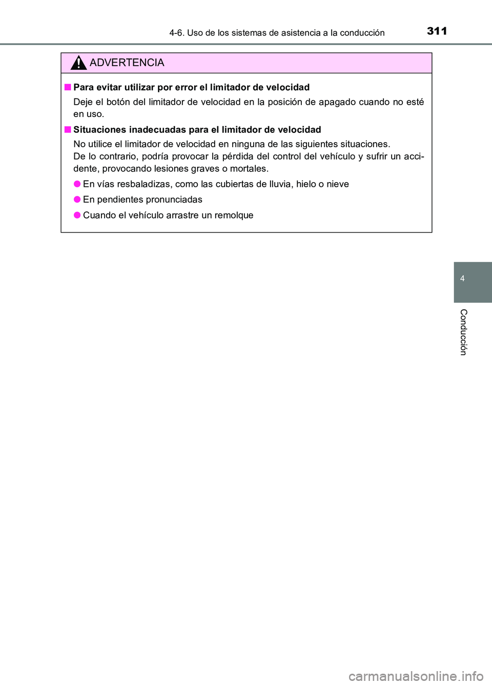 TOYOTA AURIS 2017 Manuale de Empleo (in Spanish) 3114-6. Uso de los sistemas de asistencia a la conducción
4
Conducción
UK_AURIS_HB_ES (OM12L00S)
ADVERTENCIA
■Para evitar utilizar por error el limitador de velocidad
Deje el botón del limitador TOYOTA AURIS 2017 Manuale de Empleo (in Spanish) 3114-6. Uso de los sistemas de asistencia a la conducción
4
Conducción
UK_AURIS_HB_ES (OM12L00S)
ADVERTENCIA
■Para evitar utilizar por error el limitador de velocidad
Deje el botón del limitador