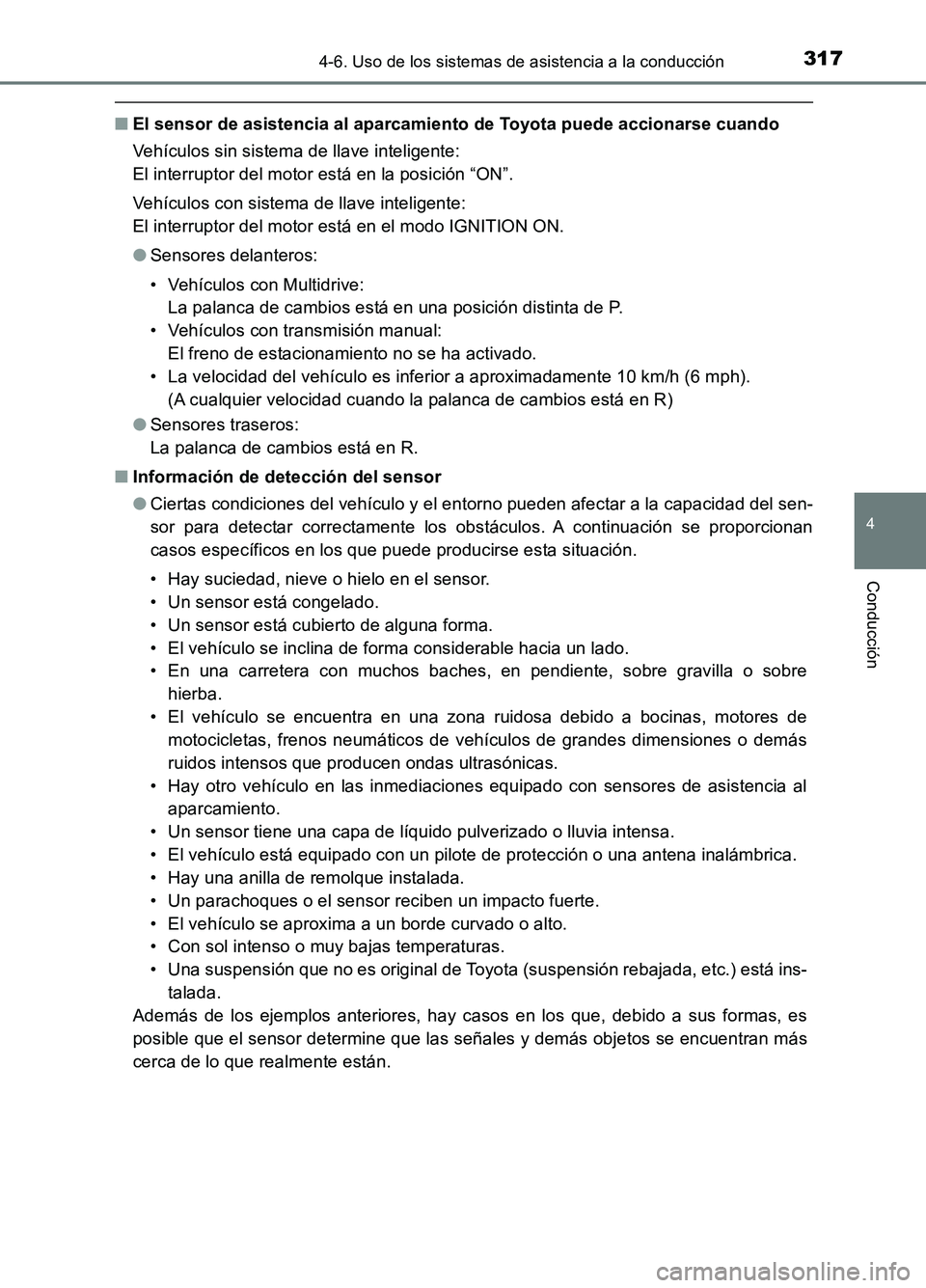 TOYOTA AURIS 2017 Manuale de Empleo (in Spanish) 3174-6. Uso de los sistemas de asistencia a la conducción
4
Conducción
UK_AURIS_HB_ES (OM12L00S)
■El sensor de asistencia al aparcamiento de Toyota puede accionarse cuando
Vehículos sin sistema TOYOTA AURIS 2017 Manuale de Empleo (in Spanish) 3174-6. Uso de los sistemas de asistencia a la conducción
4
Conducción
UK_AURIS_HB_ES (OM12L00S)
■El sensor de asistencia al aparcamiento de Toyota puede accionarse cuando
Vehículos sin sistema