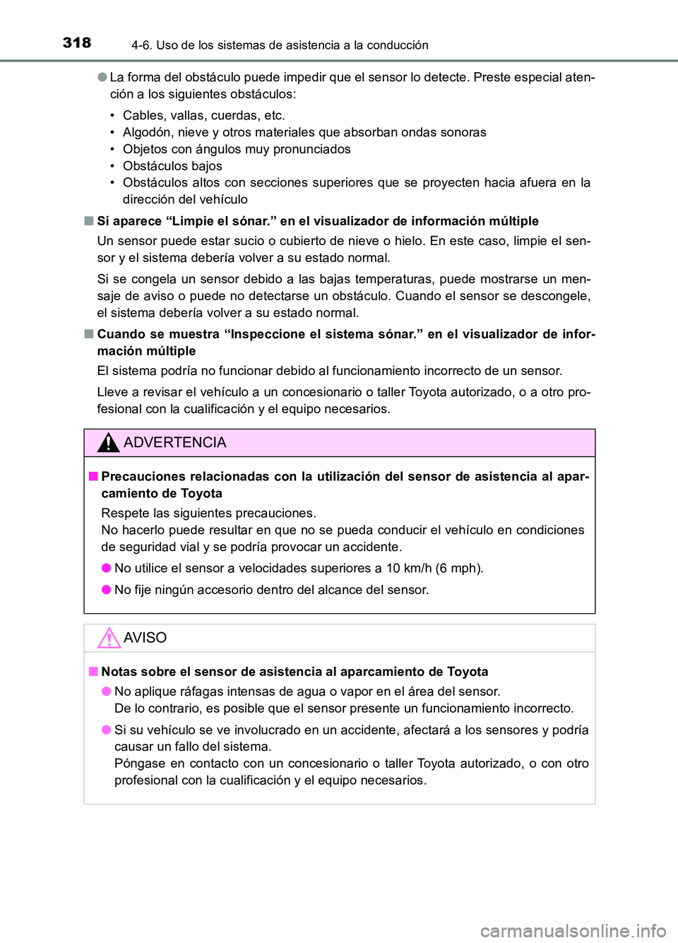 TOYOTA AURIS 2017 Manuale de Empleo (in Spanish) 3184-6. Uso de los sistemas de asistencia a la conducción
UK_AURIS_HB_ES (OM12L00S)
● La forma del obstáculo puede impedir que el sensor lo detecte. Preste especial aten-
ción a los siguientes TOYOTA AURIS 2017 Manuale de Empleo (in Spanish) 3184-6. Uso de los sistemas de asistencia a la conducción
UK_AURIS_HB_ES (OM12L00S)
● La forma del obstáculo puede impedir que el sensor lo detecte. Preste especial aten-
ción a los siguientes