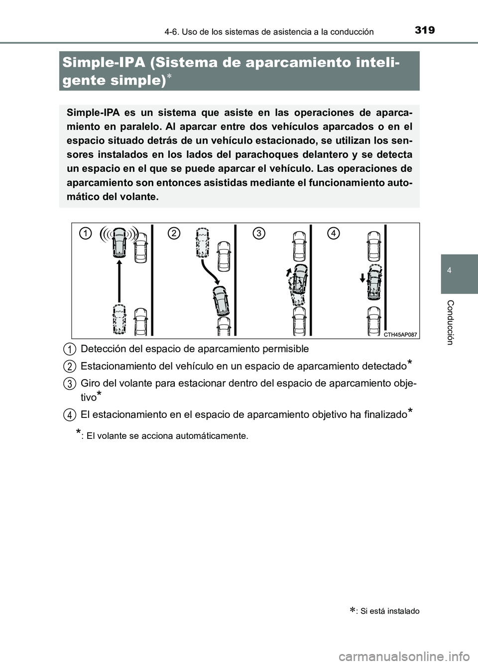 TOYOTA AURIS 2017 Manuale de Empleo (in Spanish) 3194-6. Uso de los sistemas de asistencia a la conducción
4
Conducción
UK_AURIS_HB_ES (OM12L00S)
Simple-IPA (Sistema de aparcamiento inteli-
gente simple)
: Si está instalado
Simple-IPA es u TOYOTA AURIS 2017 Manuale de Empleo (in Spanish) 3194-6. Uso de los sistemas de asistencia a la conducción
4
Conducción
UK_AURIS_HB_ES (OM12L00S)
Simple-IPA (Sistema de aparcamiento inteli-
gente simple)
: Si está instalado
Simple-IPA es u