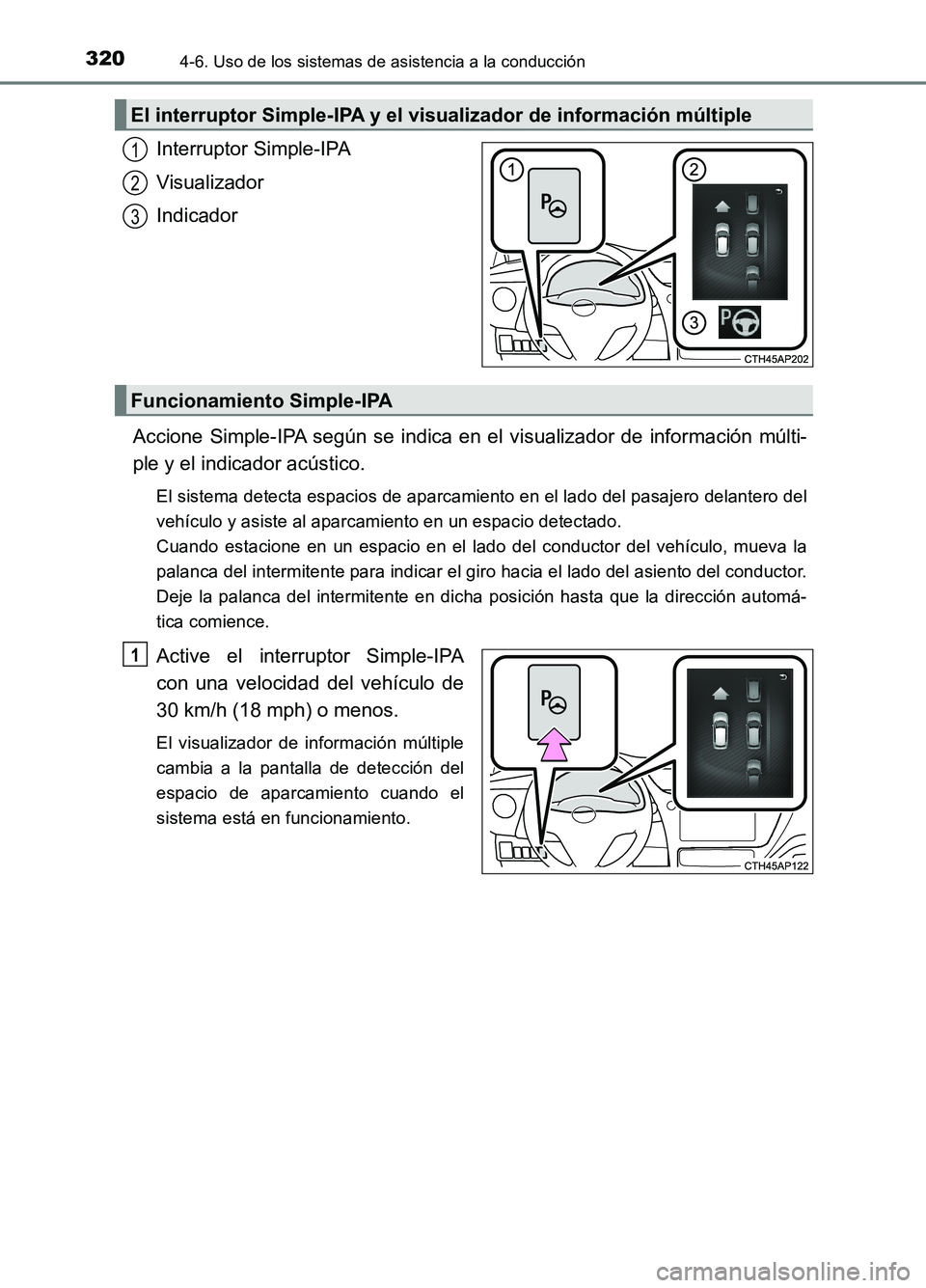 TOYOTA AURIS 2017 Manuale de Empleo (in Spanish) 3204-6. Uso de los sistemas de asistencia a la conducción
UK_AURIS_HB_ES (OM12L00S)
Interruptor Simple-IPA
Visualizador
Indicador
Accione Simple-IPA según se indica en el visualizador de informaci TOYOTA AURIS 2017 Manuale de Empleo (in Spanish) 3204-6. Uso de los sistemas de asistencia a la conducción
UK_AURIS_HB_ES (OM12L00S)
Interruptor Simple-IPA
Visualizador
Indicador
Accione Simple-IPA según se indica en el visualizador de informaci