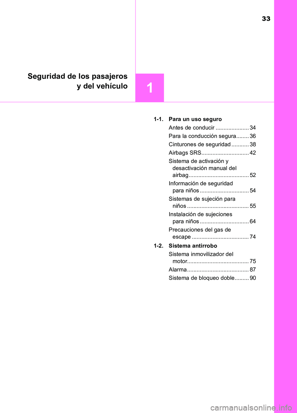 TOYOTA AURIS 2017 Manuale de Empleo (in Spanish) 33
1
Seguridad de los pasajeros
y del vehículo
UK_AURIS_HB_ES (OM12L00S)
1-1. Para un uso seguro
Antes de conducir ..................... 34
Para la conducción segura........ 36
Cinturones de se TOYOTA AURIS 2017 Manuale de Empleo (in Spanish) 33
1
Seguridad de los pasajeros
y del vehículo
UK_AURIS_HB_ES (OM12L00S)
1-1. Para un uso seguro
Antes de conducir ..................... 34
Para la conducción segura........ 36
Cinturones de se