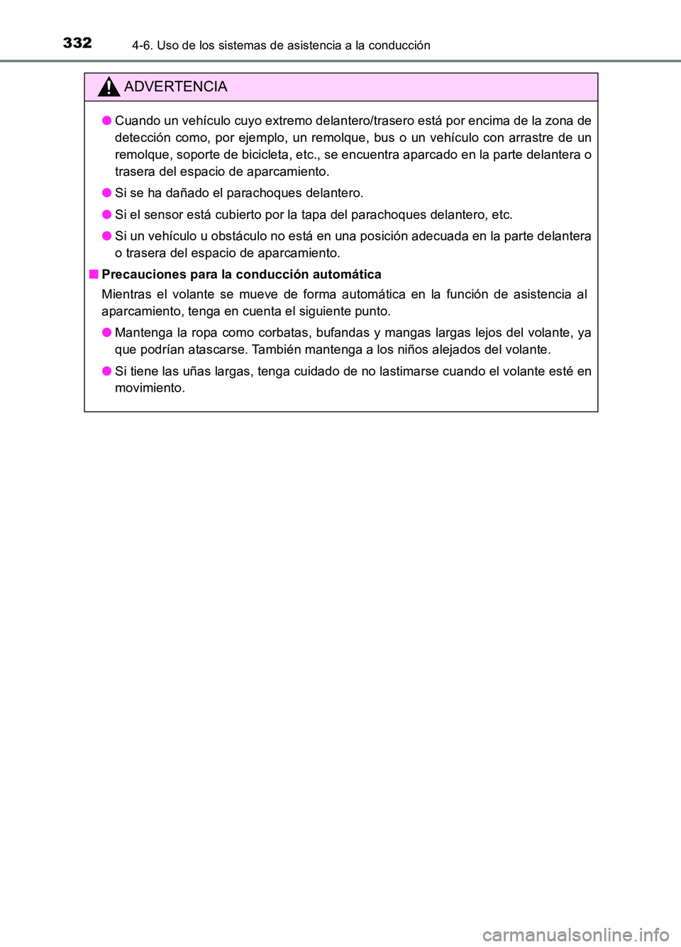 TOYOTA AURIS 2017  Manuale de Empleo (in Spanish) 3324-6. Uso de los sistemas de asistencia a la conducción
UK_AURIS_HB_ES (OM12L00S)
ADVERTENCIA
●Cuando un vehículo cuyo extremo delantero/trasero está por encima de la zona de 
detección como, 