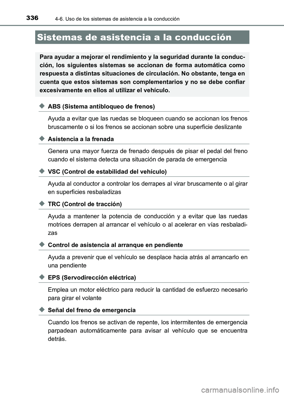TOYOTA AURIS 2017  Manuale de Empleo (in Spanish) 3364-6. Uso de los sistemas de asistencia a la conducción
UK_AURIS_HB_ES (OM12L00S)
◆ABS (Sistema antibloqueo de frenos) 
Ayuda a evitar que las ruedas se bloqueen cuando se accionan los frenos 
br