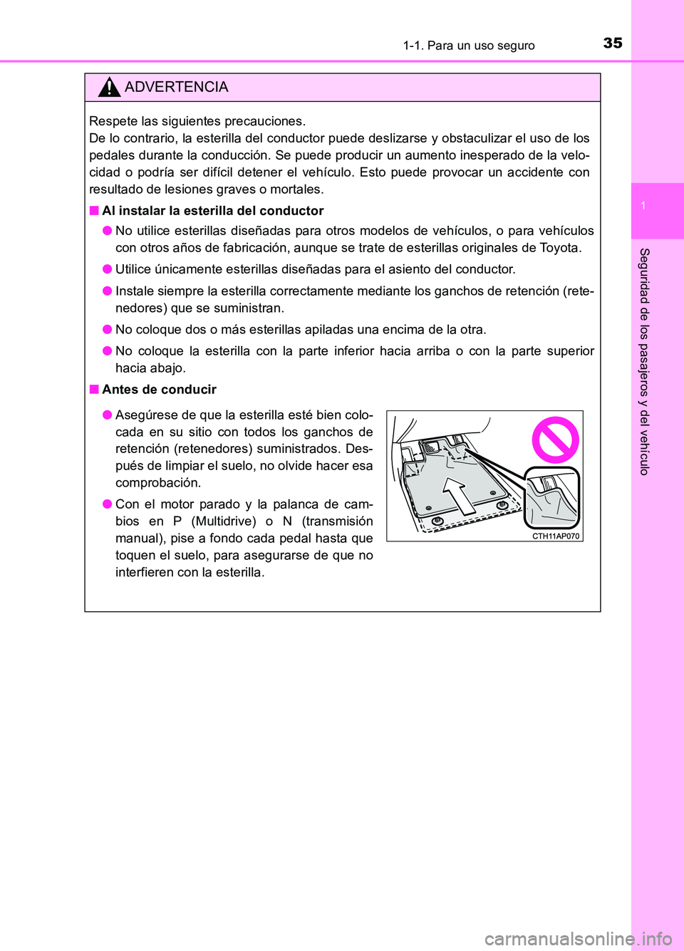 TOYOTA AURIS 2017 Manuale de Empleo (in Spanish) 351-1. Para un uso seguro
1
Seguridad de los pasajeros y del vehículo
UK_AURIS_HB_ES (OM12L00S)
ADVERTENCIA
Respete las siguientes precauciones.
De lo contrario, la esterilla del conductor puede de TOYOTA AURIS 2017 Manuale de Empleo (in Spanish) 351-1. Para un uso seguro
1
Seguridad de los pasajeros y del vehículo
UK_AURIS_HB_ES (OM12L00S)
ADVERTENCIA
Respete las siguientes precauciones.
De lo contrario, la esterilla del conductor puede de