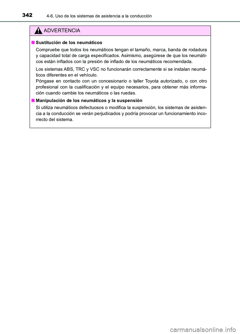 TOYOTA AURIS 2017  Manuale de Empleo (in Spanish) 3424-6. Uso de los sistemas de asistencia a la conducción
UK_AURIS_HB_ES (OM12L00S)
ADVERTENCIA
■Sustitución de los neumáticos 
Compruebe que todos los neumáticos tengan el tamaño, marca, banda