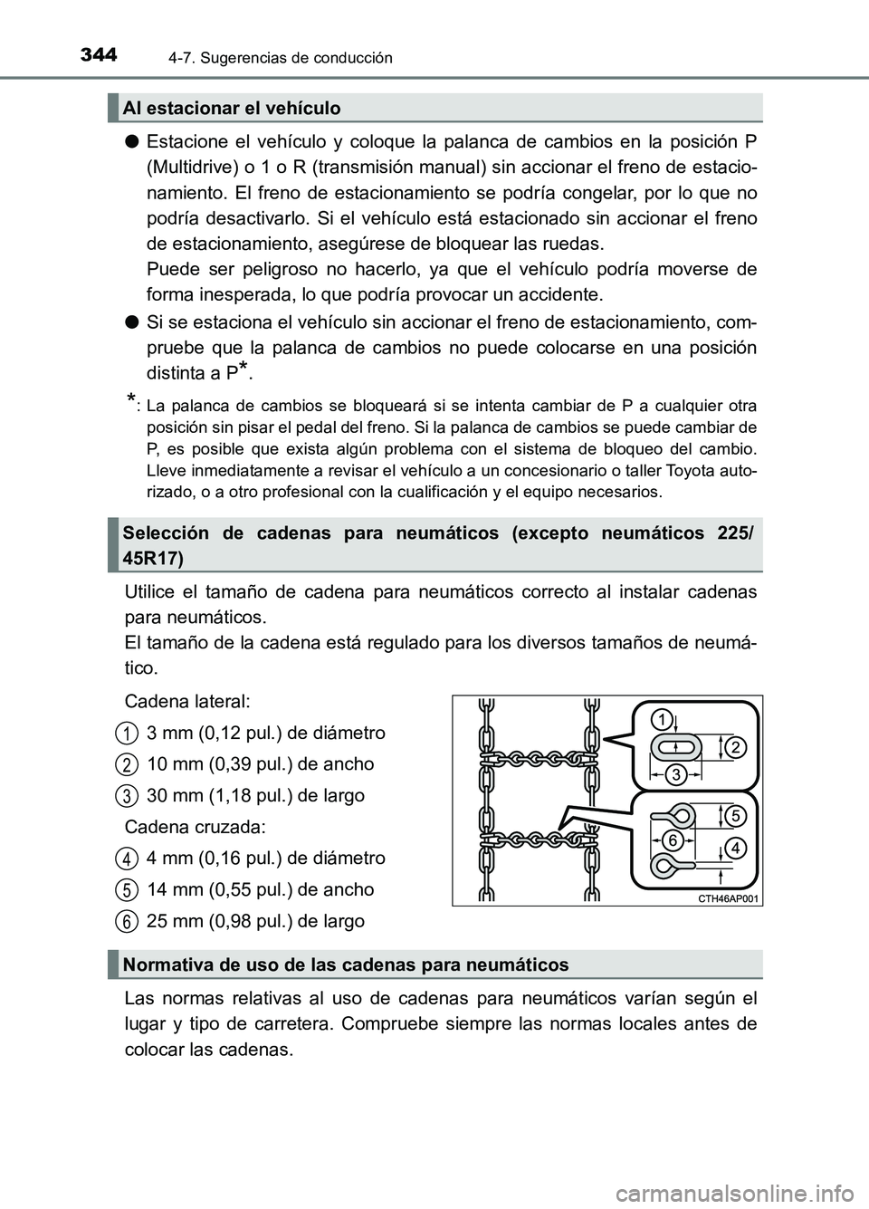 TOYOTA AURIS 2017  Manuale de Empleo (in Spanish) 3444-7. Sugerencias de conducción
UK_AURIS_HB_ES (OM12L00S)
●Estacione el vehículo y coloque la palanca de cambios en la posición P 
(Multidrive) o 1 o R (transmisión m anual) sin accionar el fr
