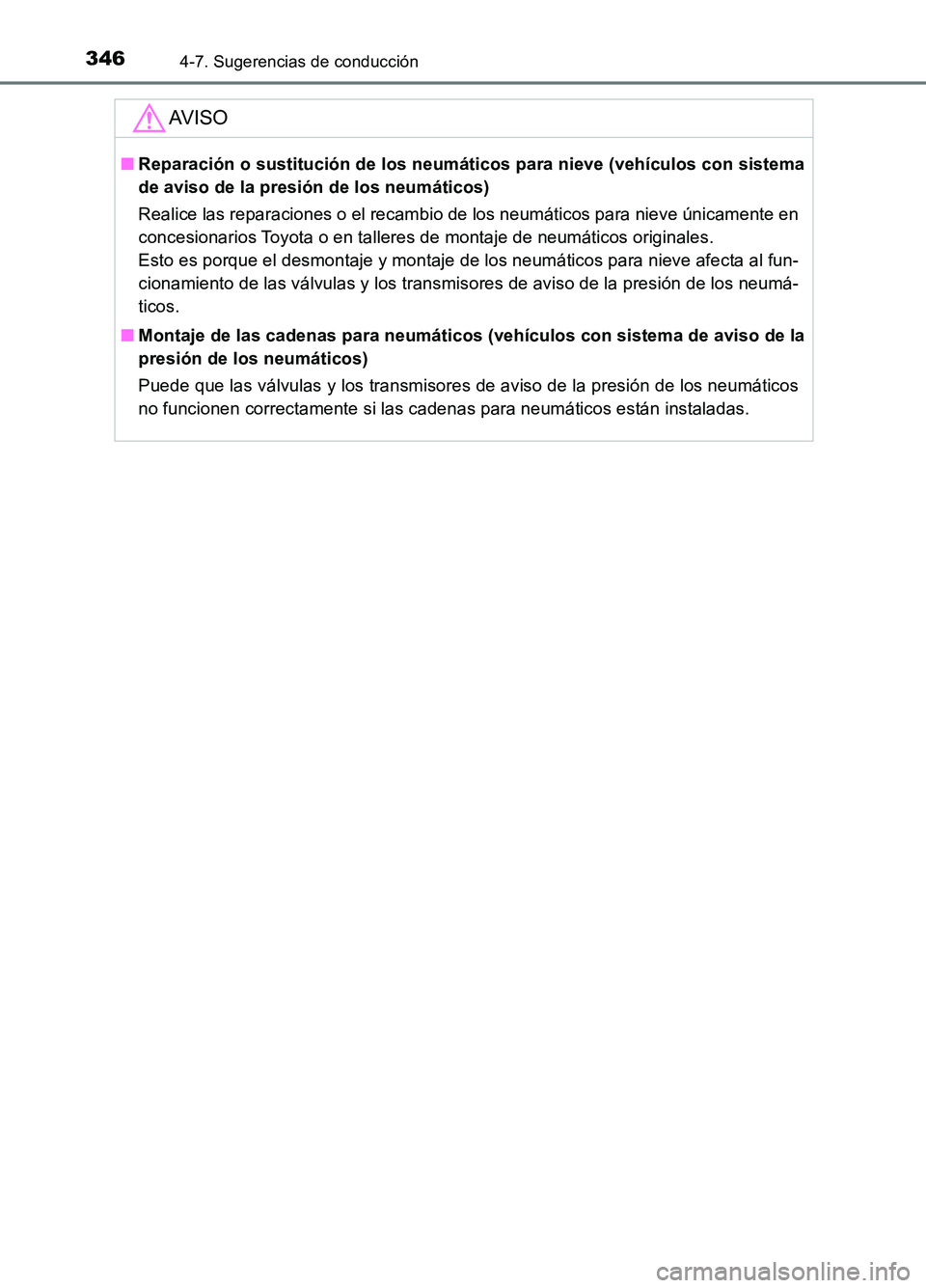 TOYOTA AURIS 2017  Manuale de Empleo (in Spanish) 3464-7. Sugerencias de conducción
UK_AURIS_HB_ES (OM12L00S)
AV I S O
■Reparación o sustitución de los neumáticos para nieve (vehículos con sistema 
de aviso de la presión de los neumáticos) 
