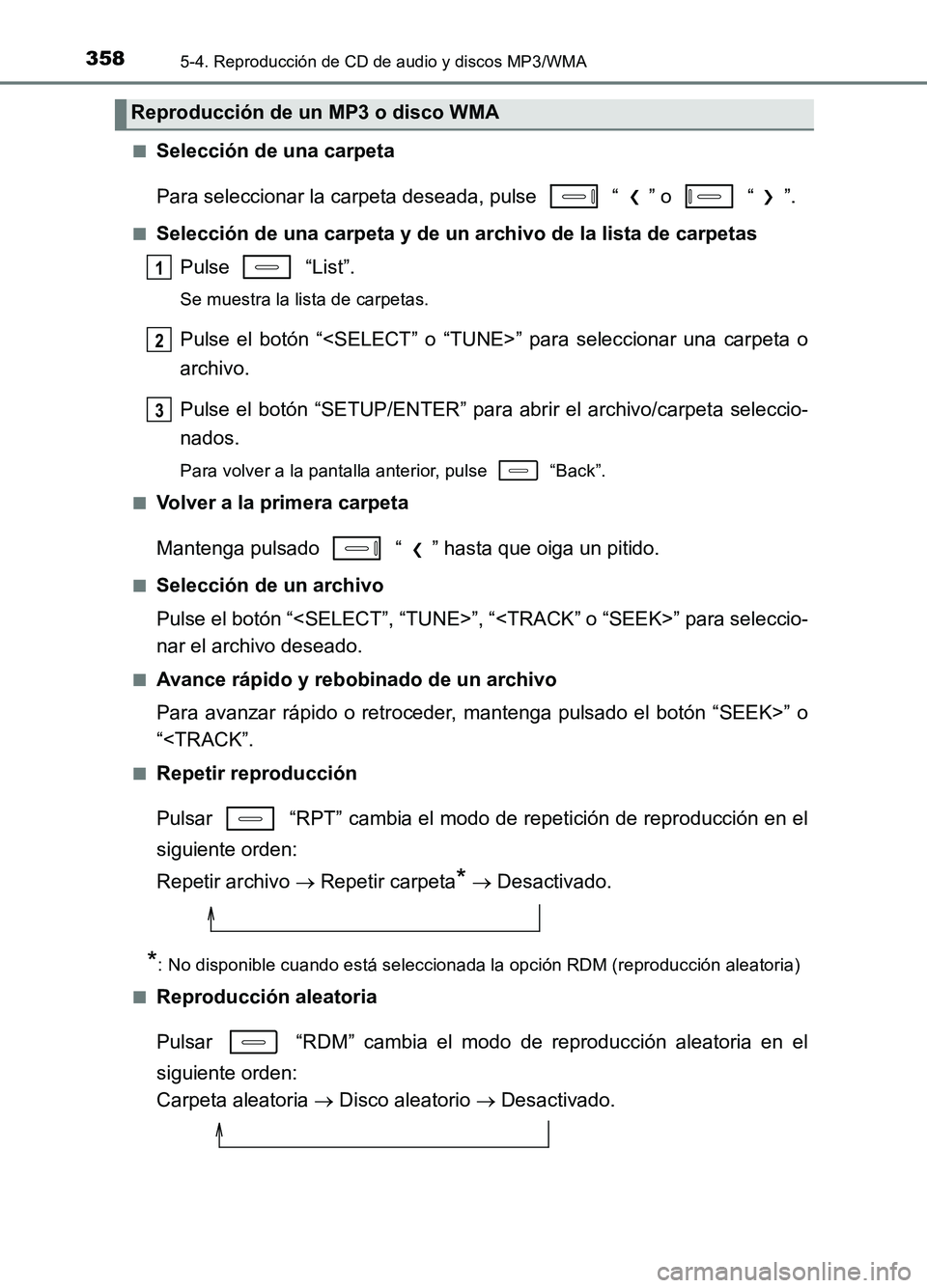 TOYOTA AURIS 2017  Manuale de Empleo (in Spanish) 3585-4. Reproducción de CD de audio y discos MP3/WMA
UK_AURIS_HB_ES (OM12L00S) 
■Selección de una carpeta 
Para seleccionar la carpeta deseada, pulse   “ ” o   “ ”.
■Selección de una ca