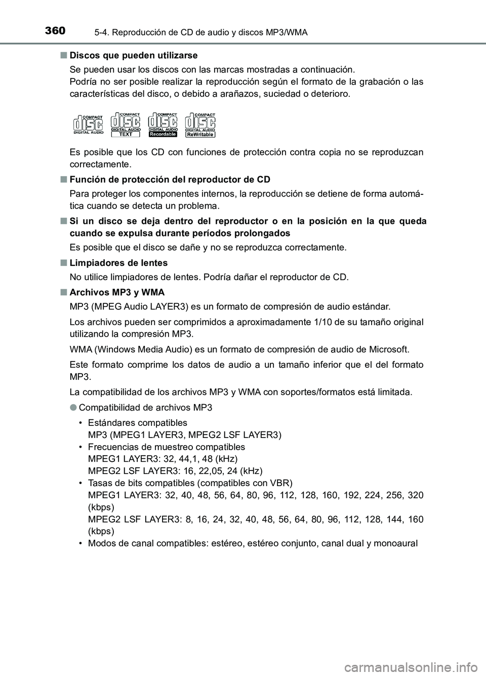TOYOTA AURIS 2017  Manuale de Empleo (in Spanish) 3605-4. Reproducción de CD de audio y discos MP3/WMA
UK_AURIS_HB_ES (OM12L00S) 
■ Discos que pueden utilizarse 
Se pueden usar los discos con las marcas mostradas a continuación.  
Podría no ser 