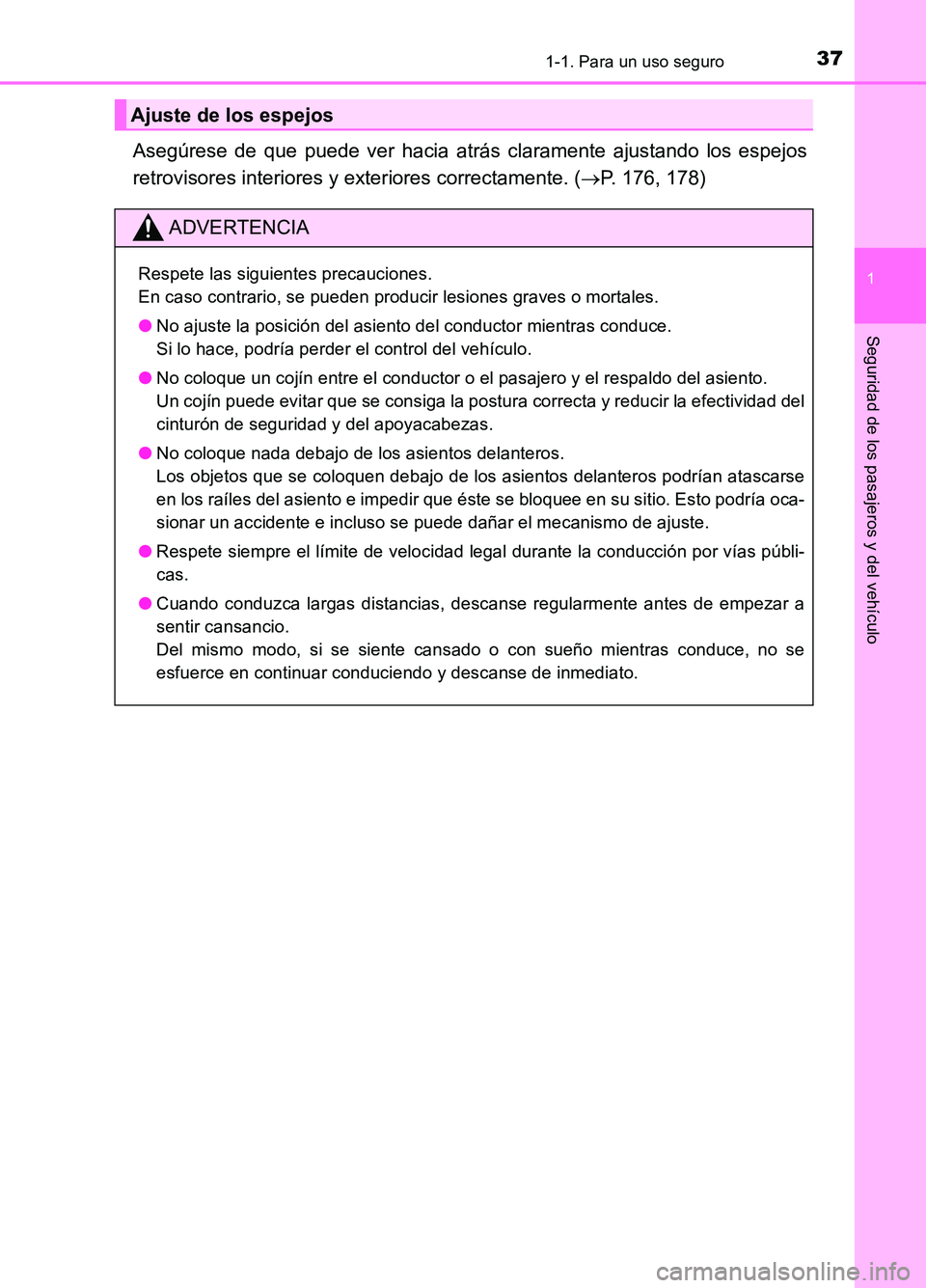 TOYOTA AURIS 2017 Manuale de Empleo (in Spanish) 371-1. Para un uso seguro
1
Seguridad de los pasajeros y del vehículo
UK_AURIS_HB_ES (OM12L00S)
Asegúrese de que puede ver hacia atrás claramente ajustando los espejos
retrovisores interiores y ex TOYOTA AURIS 2017 Manuale de Empleo (in Spanish) 371-1. Para un uso seguro
1
Seguridad de los pasajeros y del vehículo
UK_AURIS_HB_ES (OM12L00S)
Asegúrese de que puede ver hacia atrás claramente ajustando los espejos
retrovisores interiores y ex