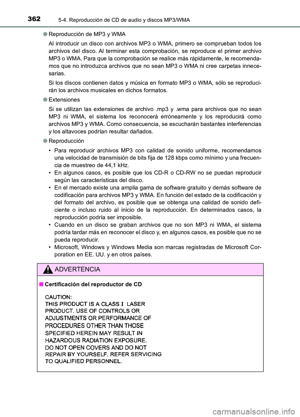 TOYOTA AURIS 2017  Manuale de Empleo (in Spanish) 3625-4. Reproducción de CD de audio y discos MP3/WMA
UK_AURIS_HB_ES (OM12L00S) 
● Reproducción de MP3 y WMA 
Al introducir un disco con archivos MP3 o WMA, primero se comprueban todos los 
archivo