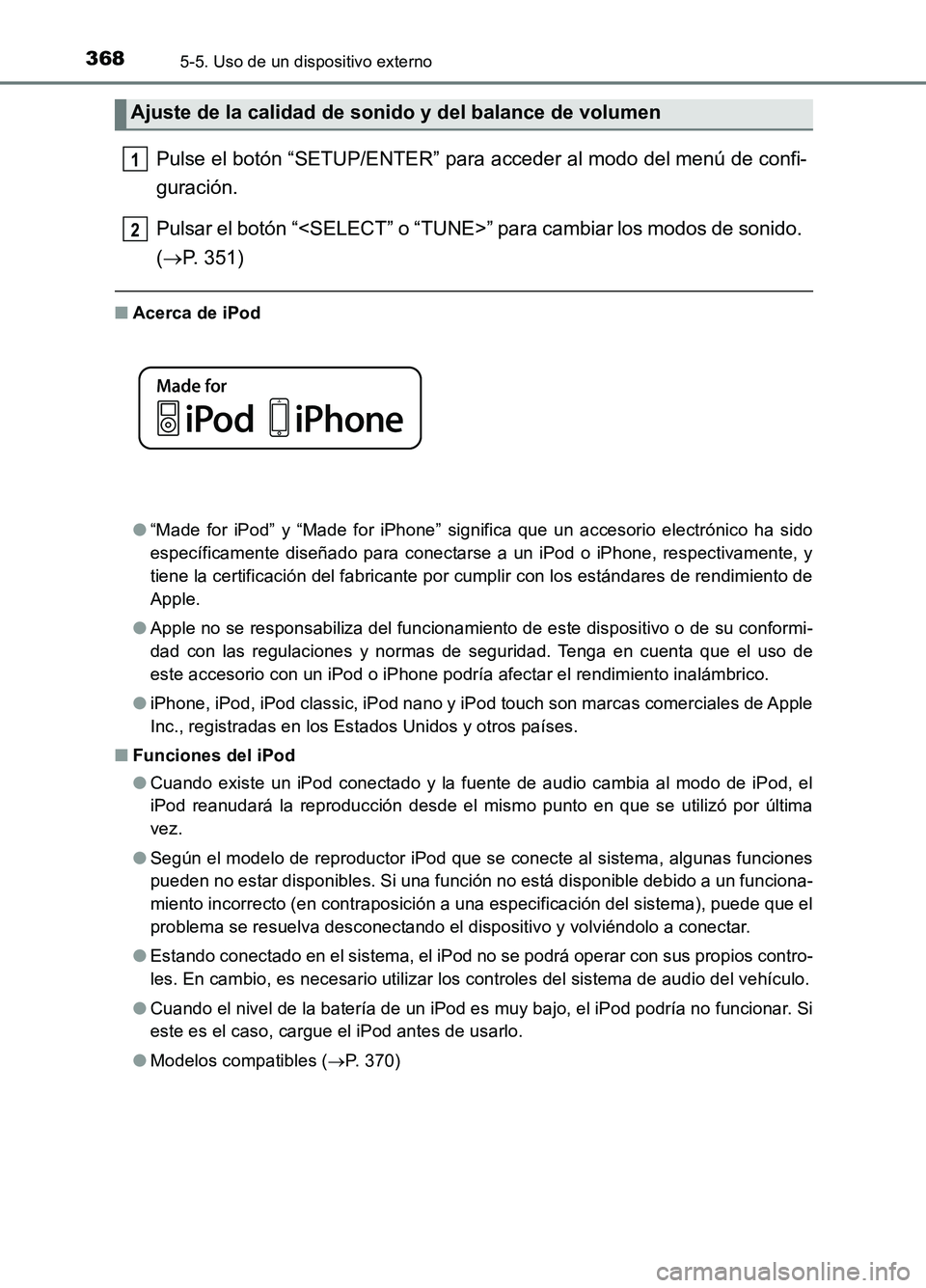 TOYOTA AURIS 2017  Manuale de Empleo (in Spanish) 3685-5. Uso de un dispositivo externo
UK_AURIS_HB_ES (OM12L00S)
Pulse el botón “SETUP/ENTER” para acceder al modo del menú de confi- 
guración.  
Pulsar el botón “<SELECT” o “TUNE>” pa