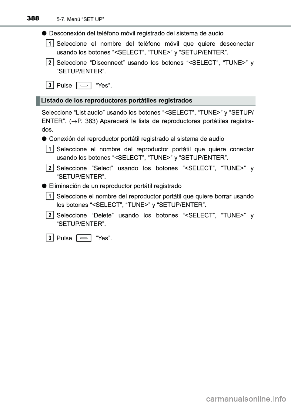 TOYOTA AURIS 2017 Manuale de Empleo (in Spanish) 3885-7. Menú “SET UP”
UK_AURIS_HB_ES (OM12L00S)
●Desconexión del teléfono móvil registrado del sistema de audio
Seleccione el nombre del teléfono móvil que quiere desconectar
usando los TOYOTA AURIS 2017 Manuale de Empleo (in Spanish) 3885-7. Menú “SET UP”
UK_AURIS_HB_ES (OM12L00S)
●Desconexión del teléfono móvil registrado del sistema de audio
Seleccione el nombre del teléfono móvil que quiere desconectar
usando los