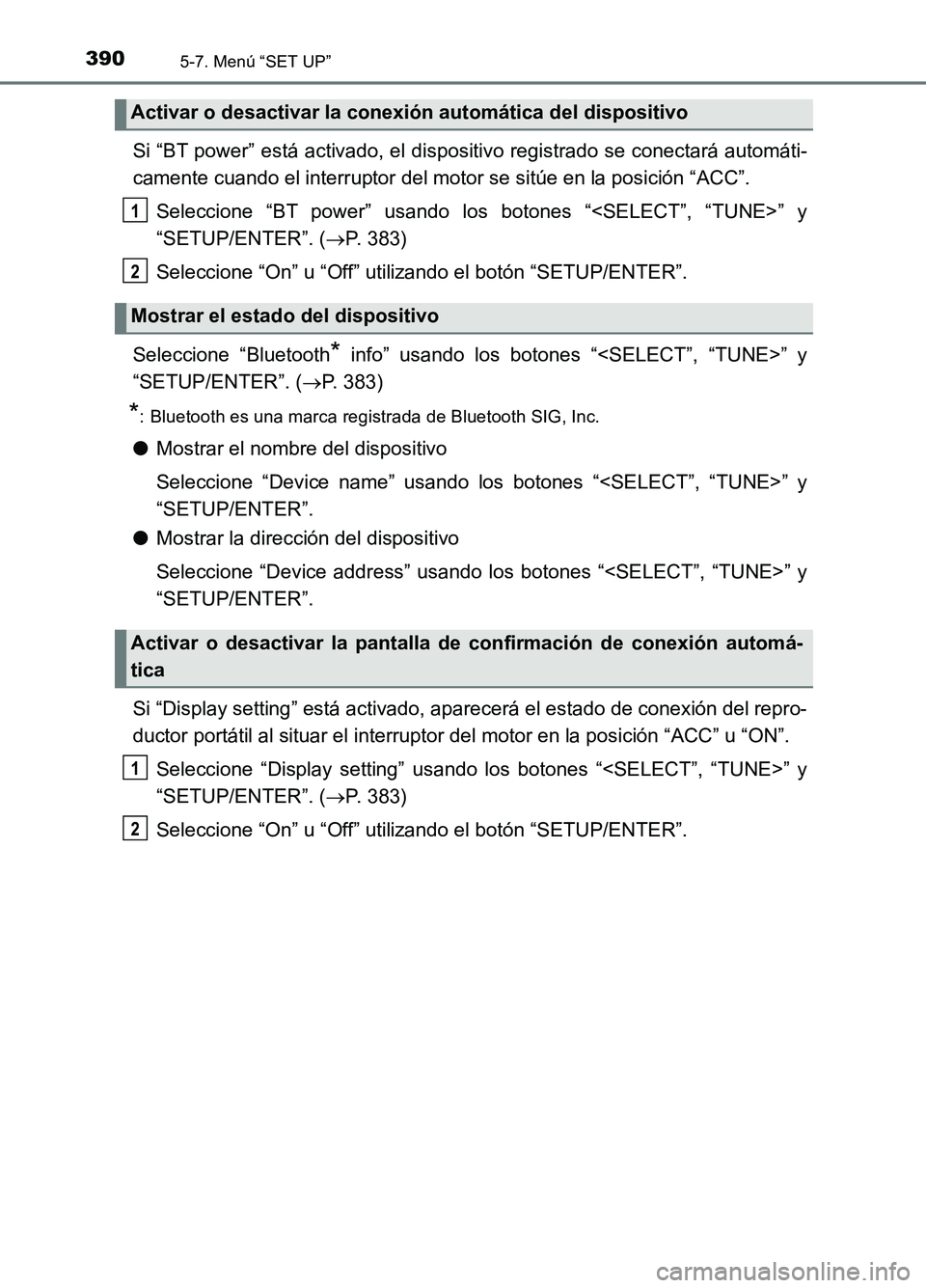 TOYOTA AURIS 2017 Manuale de Empleo (in Spanish) 3905-7. Menú “SET UP”
UK_AURIS_HB_ES (OM12L00S)
Si “BT power” está activado, el dispositivo registrado se conectará automáti-
camente cuando el interruptor del motor se sitúe en la posic TOYOTA AURIS 2017 Manuale de Empleo (in Spanish) 3905-7. Menú “SET UP”
UK_AURIS_HB_ES (OM12L00S)
Si “BT power” está activado, el dispositivo registrado se conectará automáti-
camente cuando el interruptor del motor se sitúe en la posic