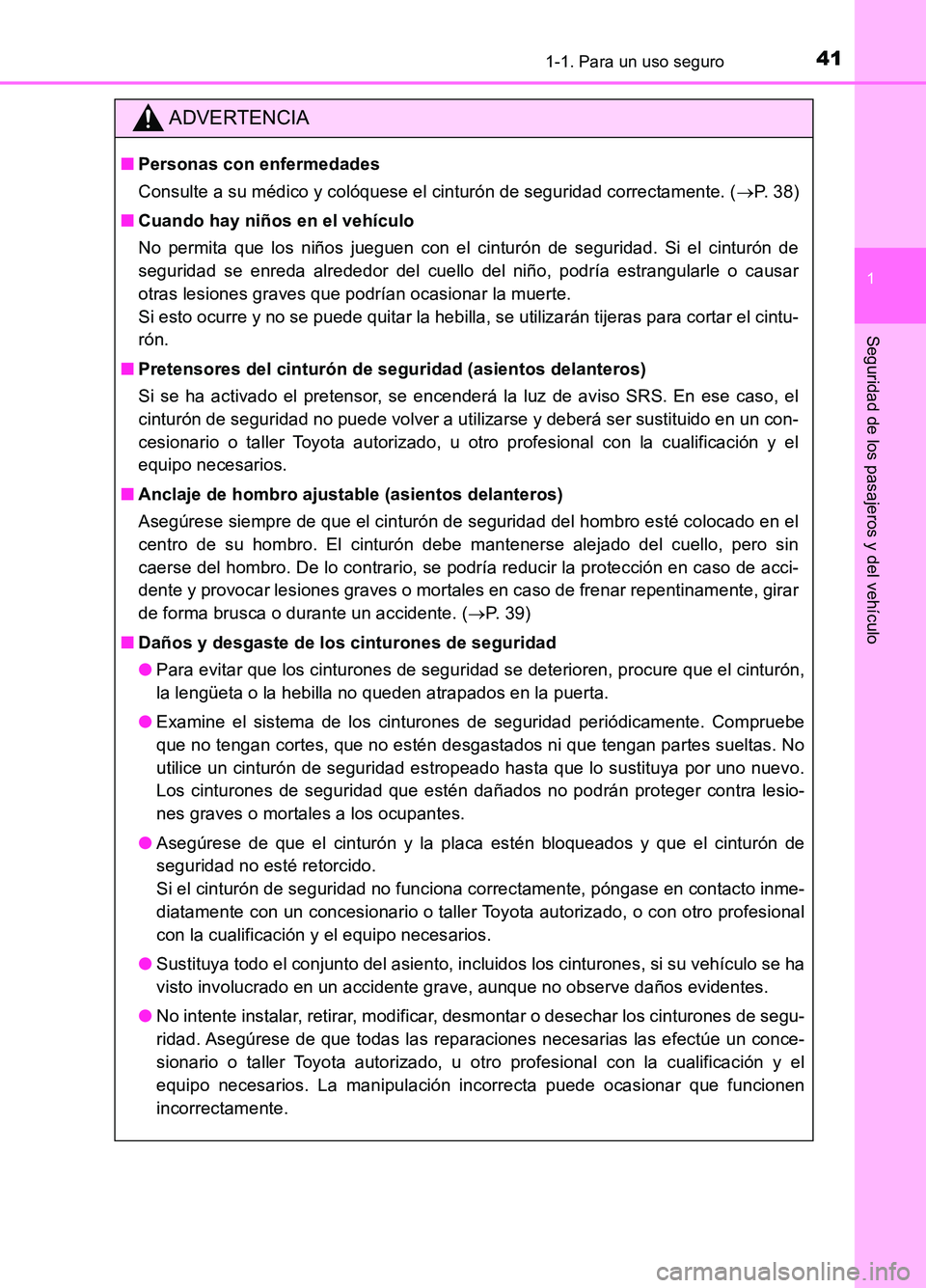 TOYOTA AURIS 2017 Manuale de Empleo (in Spanish) 411-1. Para un uso seguro
1
Seguridad de los pasajeros y del vehículo
UK_AURIS_HB_ES (OM12L00S)
ADVERTENCIA
■Personas con enfermedades
Consulte a su médico y colóquese el cinturón de seguridad TOYOTA AURIS 2017 Manuale de Empleo (in Spanish) 411-1. Para un uso seguro
1
Seguridad de los pasajeros y del vehículo
UK_AURIS_HB_ES (OM12L00S)
ADVERTENCIA
■Personas con enfermedades
Consulte a su médico y colóquese el cinturón de seguridad