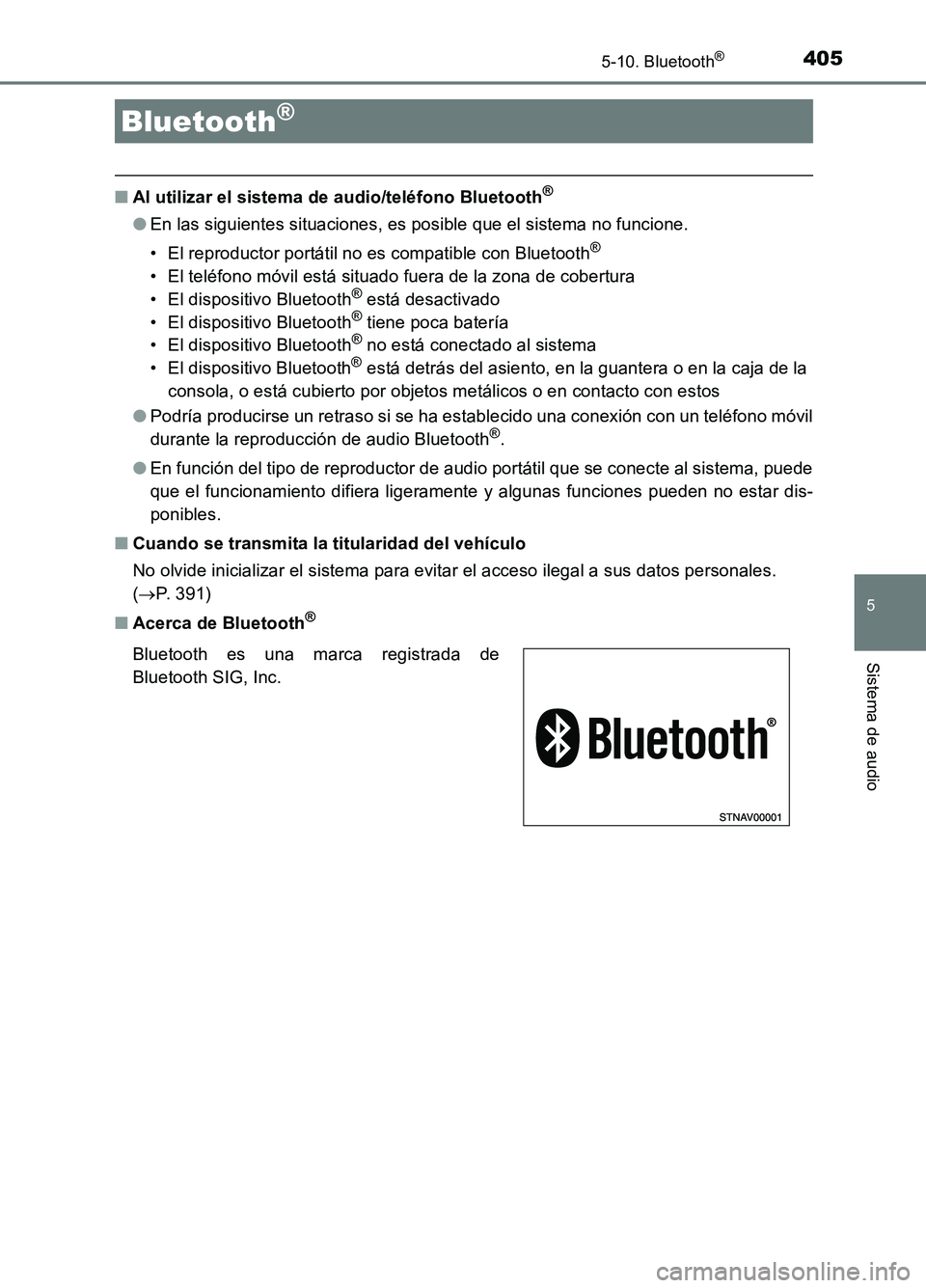 TOYOTA AURIS 2017  Manuale de Empleo (in Spanish) 405
5
Sistema de audio
UK_AURIS_HB_ES (OM12L00S)
5-10. Bluetooth®
■Al utilizar el sistema de audio/teléfono Bluetooth®
●En las siguientes situaciones, es posible que el sistema no funcione. 
