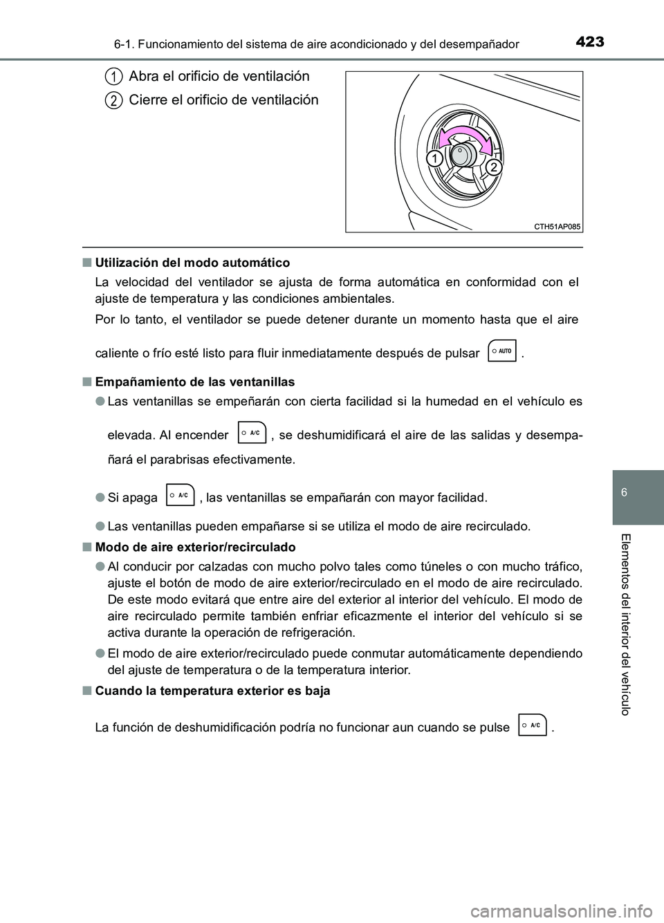 TOYOTA AURIS 2017  Manuale de Empleo (in Spanish) 4236-1. Funcionamiento del sistema de aire acondicionado y del desempañador
6
Elementos del interior del vehículo
UK_AURIS_HB_ES (OM12L00S)
Abra el orificio de ventilación 
Cierre el orificio de ve