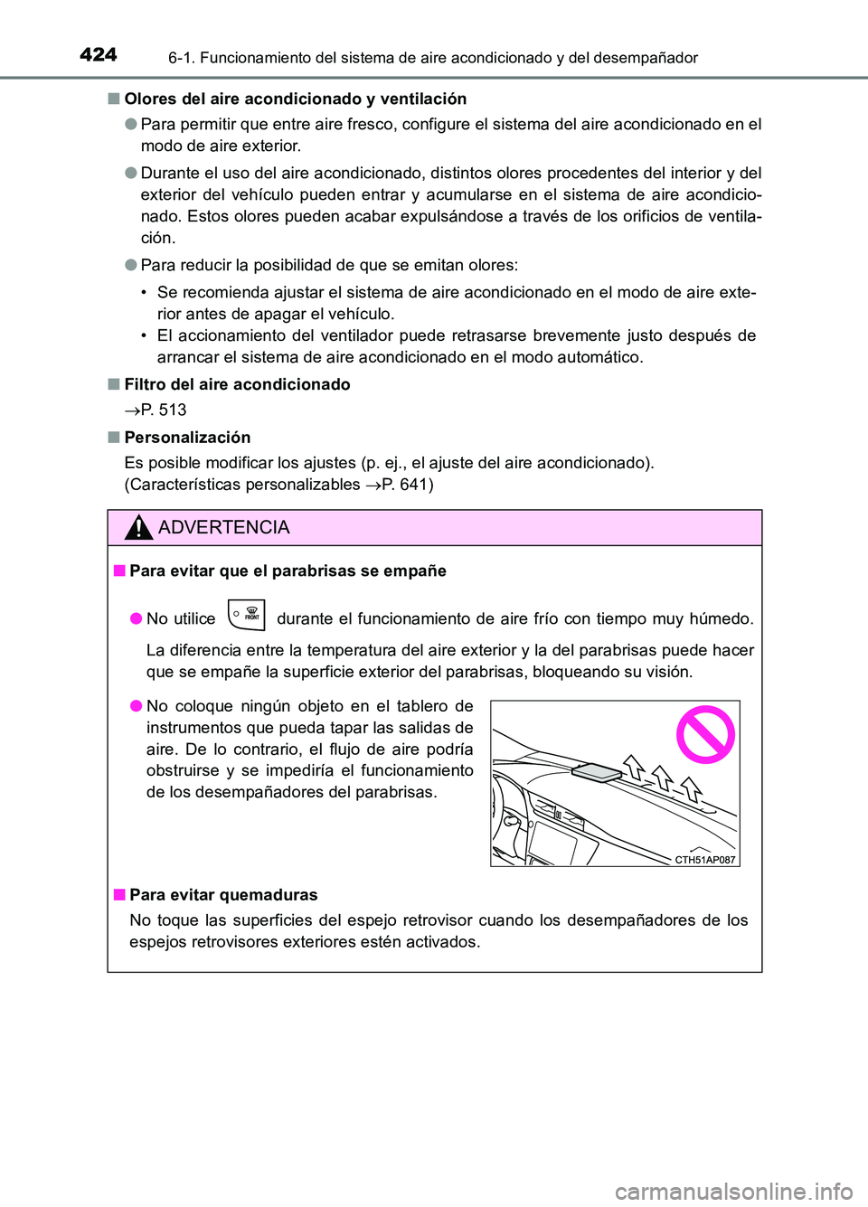 TOYOTA AURIS 2017  Manuale de Empleo (in Spanish) 4246-1. Funcionamiento del sistema de aire acondicionado y del desempañador
UK_AURIS_HB_ES (OM12L00S) 
■ Olores del aire acondicionado y ventilación 
● Para permitir que entre aire fresco, confi