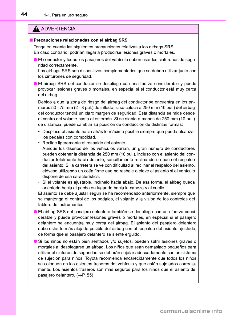 TOYOTA AURIS 2017 Manuale de Empleo (in Spanish) 441-1. Para un uso seguro
UK_AURIS_HB_ES (OM12L00S)
ADVERTENCIA
■Precauciones relacionadas con el airbag SRS
Tenga en cuenta las siguientes precauciones relativas a los airbags SRS.
En caso contr TOYOTA AURIS 2017 Manuale de Empleo (in Spanish) 441-1. Para un uso seguro
UK_AURIS_HB_ES (OM12L00S)
ADVERTENCIA
■Precauciones relacionadas con el airbag SRS
Tenga en cuenta las siguientes precauciones relativas a los airbags SRS.
En caso contr