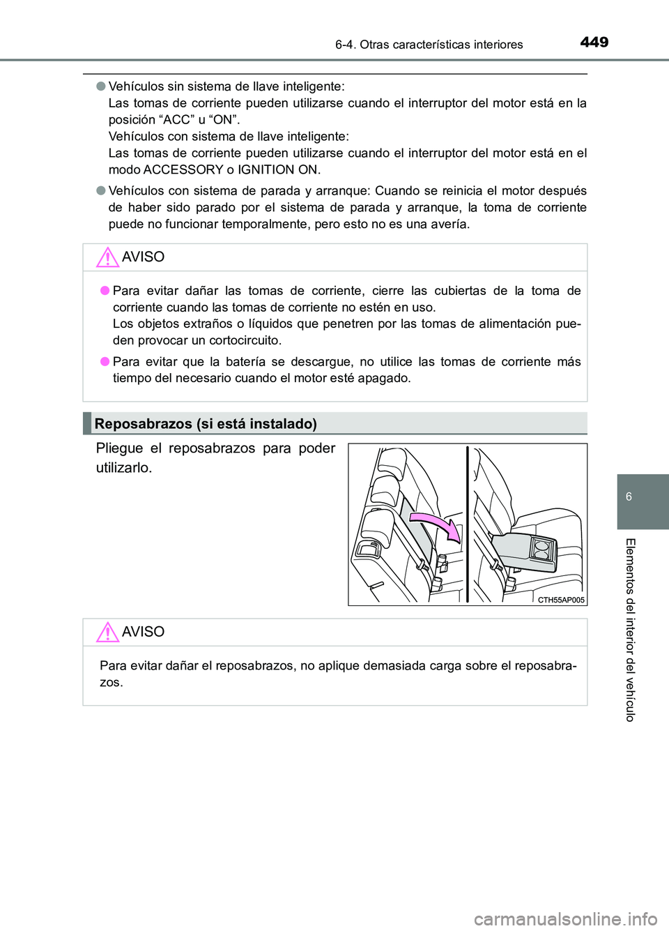TOYOTA AURIS 2017 Manuale de Empleo (in Spanish) 4496-4. Otras características interiores
6
Elementos del interior del vehículo
UK_AURIS_HB_ES (OM12L00S)
●Vehículos sin sistema de llave inteligente:
Las tomas de corriente pueden utilizarse cu TOYOTA AURIS 2017 Manuale de Empleo (in Spanish) 4496-4. Otras características interiores
6
Elementos del interior del vehículo
UK_AURIS_HB_ES (OM12L00S)
●Vehículos sin sistema de llave inteligente:
Las tomas de corriente pueden utilizarse cu