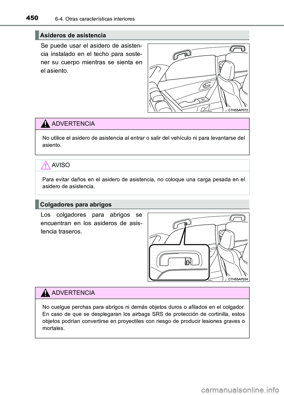 TOYOTA AURIS 2017  Manuale de Empleo (in Spanish) 4506-4. Otras características interiores
UK_AURIS_HB_ES (OM12L00S)
Se puede usar el asidero de asisten- 
cia instalado en el techo para soste-
ner su cuerpo mientras se sienta en 
el asiento. 
Los co