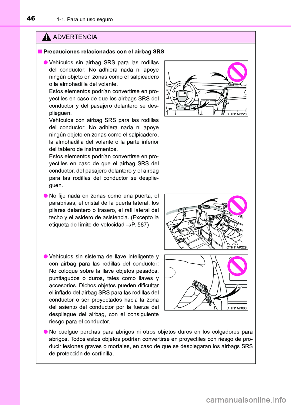 TOYOTA AURIS 2017 Manuale de Empleo (in Spanish) 461-1. Para un uso seguro
UK_AURIS_HB_ES (OM12L00S)
ADVERTENCIA
■Precauciones relacionadas con el airbag SRS
● No cuelgue perchas para abrigos ni otros objetos duros en los colgadores para
abrig TOYOTA AURIS 2017 Manuale de Empleo (in Spanish) 461-1. Para un uso seguro
UK_AURIS_HB_ES (OM12L00S)
ADVERTENCIA
■Precauciones relacionadas con el airbag SRS
● No cuelgue perchas para abrigos ni otros objetos duros en los colgadores para
abrig