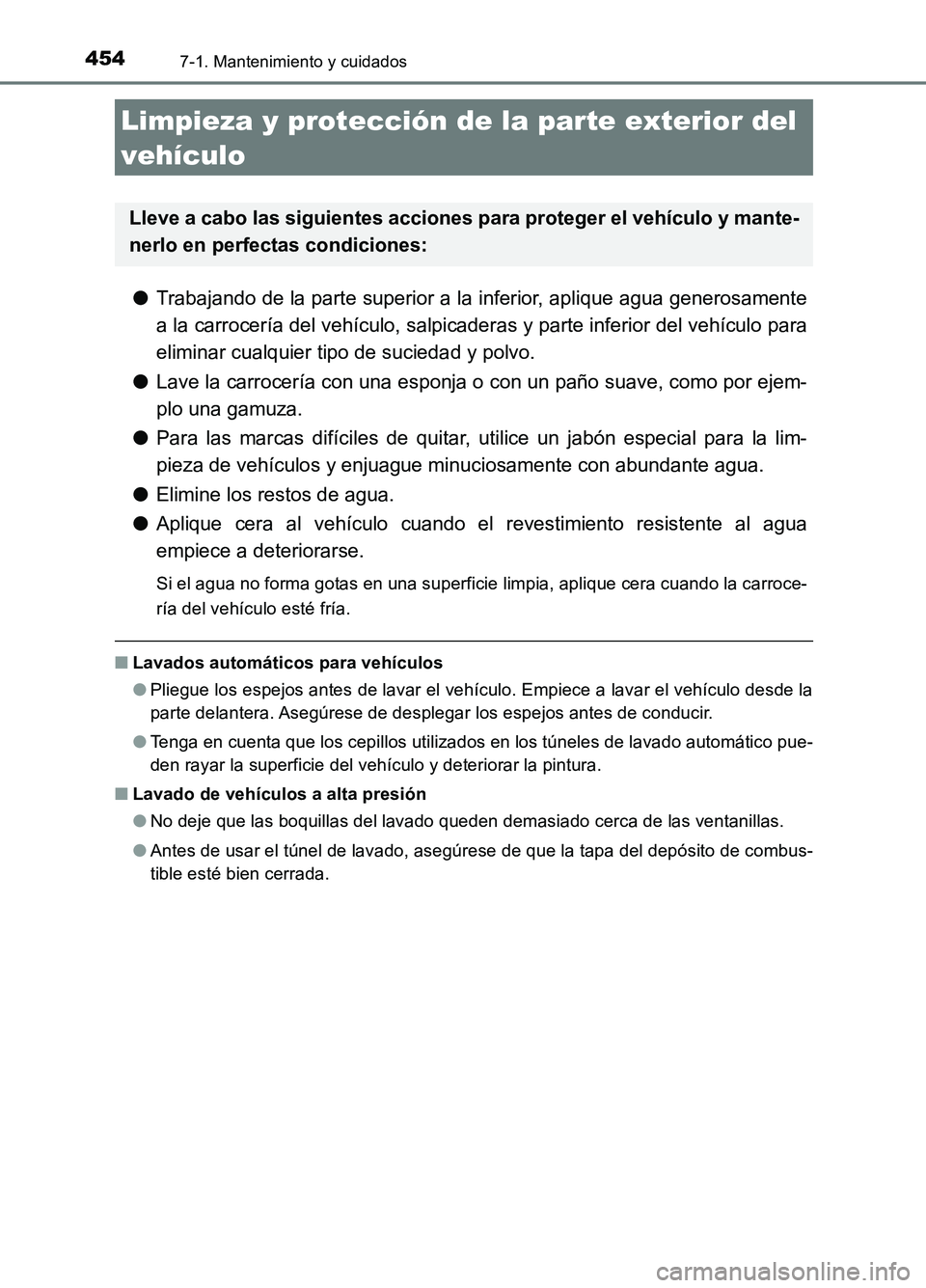 TOYOTA AURIS 2017 Manuale de Empleo (in Spanish) 454
UK_AURIS_HB_ES (OM12L00S)
7-1. Mantenimiento y cuidados
●Trabajando de la parte superior a la inferior, aplique agua generosamente
a la carrocería del vehículo, salpicaderas y parte inferior TOYOTA AURIS 2017 Manuale de Empleo (in Spanish) 454
UK_AURIS_HB_ES (OM12L00S)
7-1. Mantenimiento y cuidados
●Trabajando de la parte superior a la inferior, aplique agua generosamente
a la carrocería del vehículo, salpicaderas y parte inferior