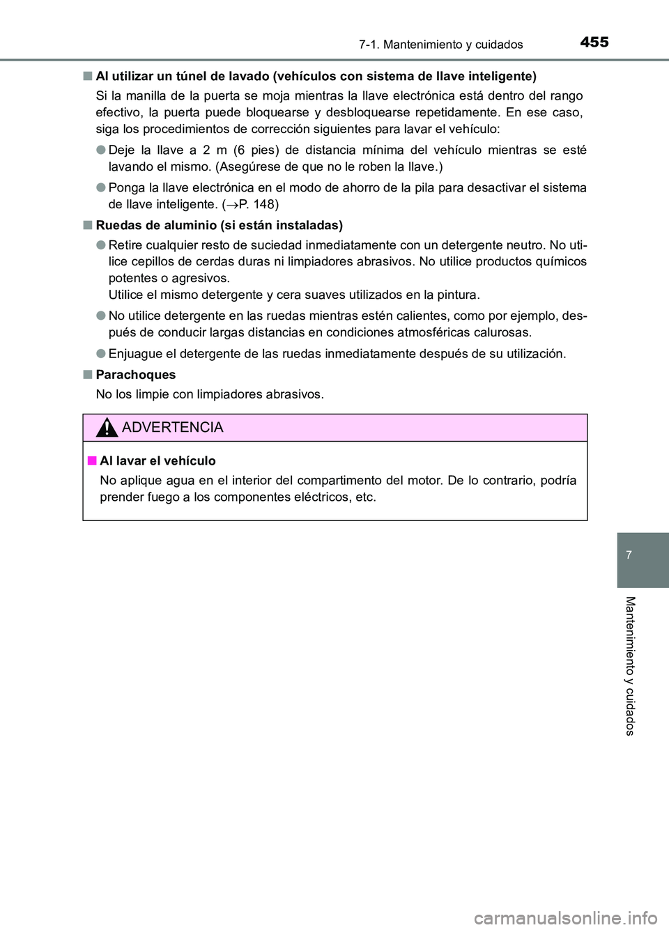 TOYOTA AURIS 2017 Manuale de Empleo (in Spanish) 4557-1. Mantenimiento y cuidados
7
Mantenimiento y cuidados
UK_AURIS_HB_ES (OM12L00S)
■ Al utilizar un túnel de lavado (vehículos con sistema de llave inteligente)
Si la manilla de la puerta se TOYOTA AURIS 2017 Manuale de Empleo (in Spanish) 4557-1. Mantenimiento y cuidados
7
Mantenimiento y cuidados
UK_AURIS_HB_ES (OM12L00S)
■ Al utilizar un túnel de lavado (vehículos con sistema de llave inteligente)
Si la manilla de la puerta se