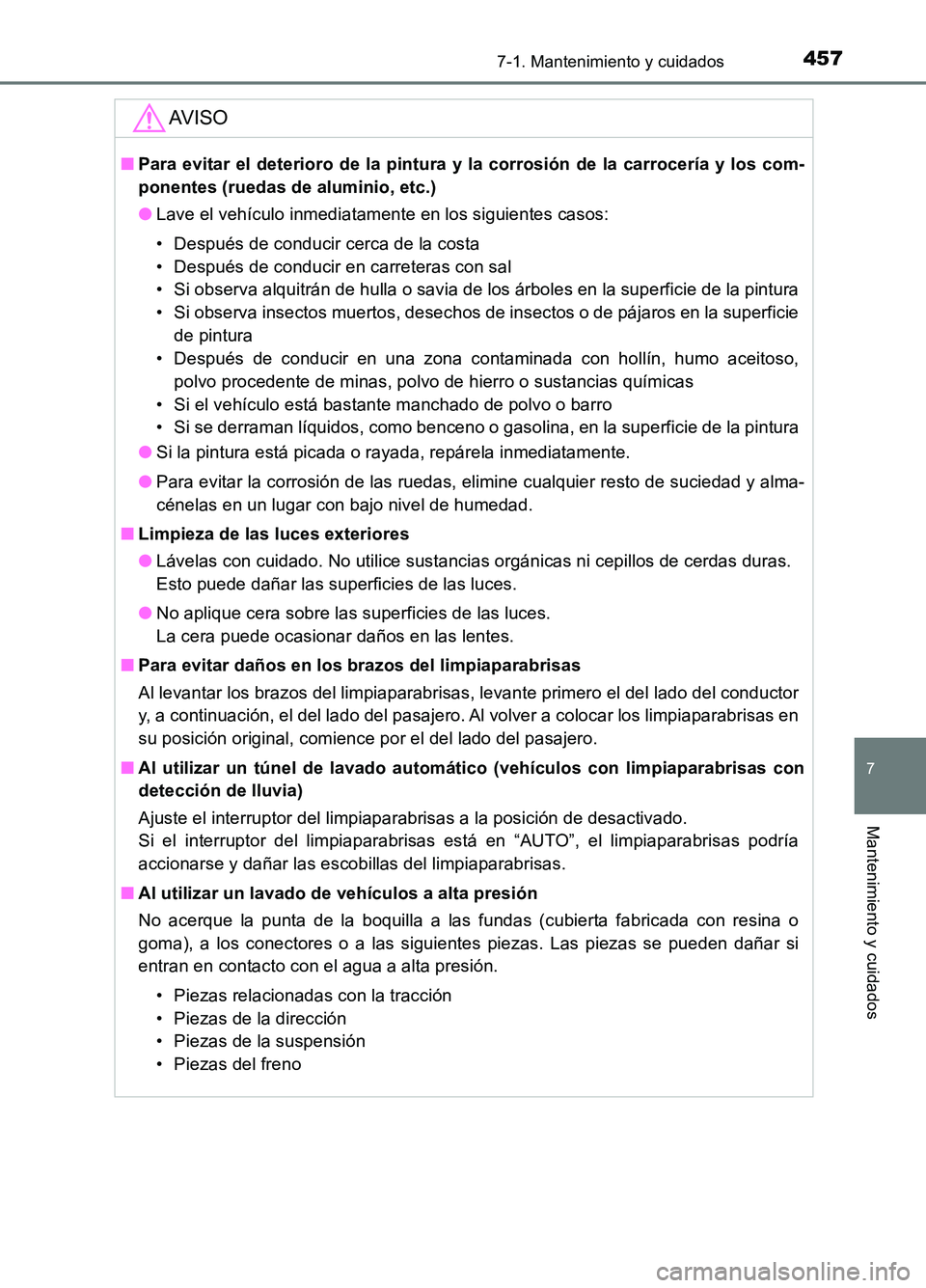 TOYOTA AURIS 2017 Manuale de Empleo (in Spanish) 4577-1. Mantenimiento y cuidados
7
Mantenimiento y cuidados
UK_AURIS_HB_ES (OM12L00S)
AV I S O
■Para evitar el deterioro de la pintura y la corrosión de la carrocería y los com-
ponentes (ruedas TOYOTA AURIS 2017 Manuale de Empleo (in Spanish) 4577-1. Mantenimiento y cuidados
7
Mantenimiento y cuidados
UK_AURIS_HB_ES (OM12L00S)
AV I S O
■Para evitar el deterioro de la pintura y la corrosión de la carrocería y los com-
ponentes (ruedas