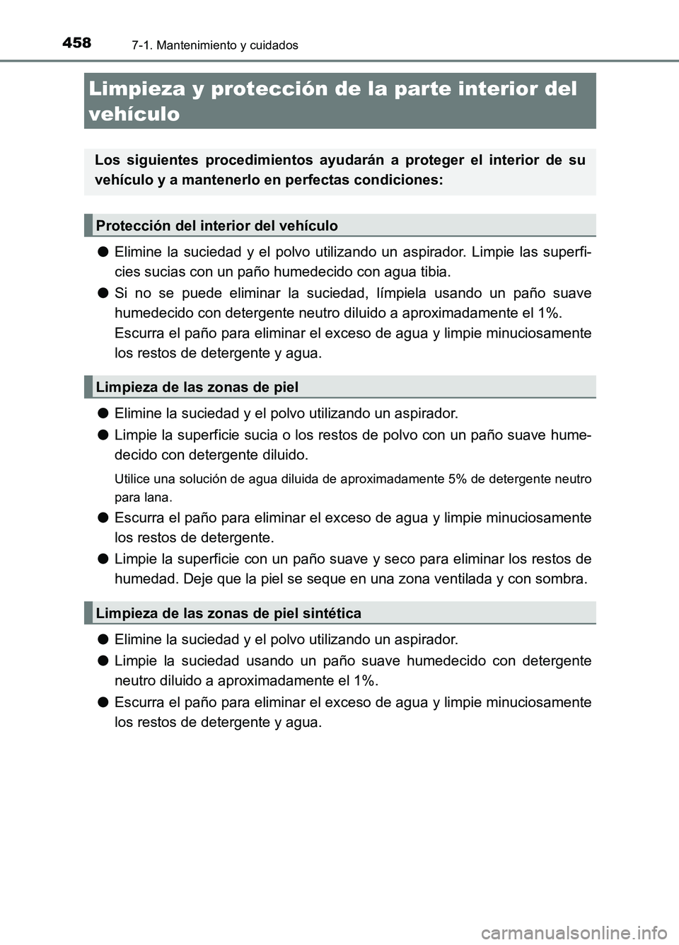 TOYOTA AURIS 2017 Manuale de Empleo (in Spanish) 4587-1. Mantenimiento y cuidados
UK_AURIS_HB_ES (OM12L00S)
●Elimine la suciedad y el polvo utilizando un aspirador. Limpie las superfi-
cies sucias con un paño humedecido con agua tibia.
● Si n TOYOTA AURIS 2017 Manuale de Empleo (in Spanish) 4587-1. Mantenimiento y cuidados
UK_AURIS_HB_ES (OM12L00S)
●Elimine la suciedad y el polvo utilizando un aspirador. Limpie las superfi-
cies sucias con un paño humedecido con agua tibia.
● Si n