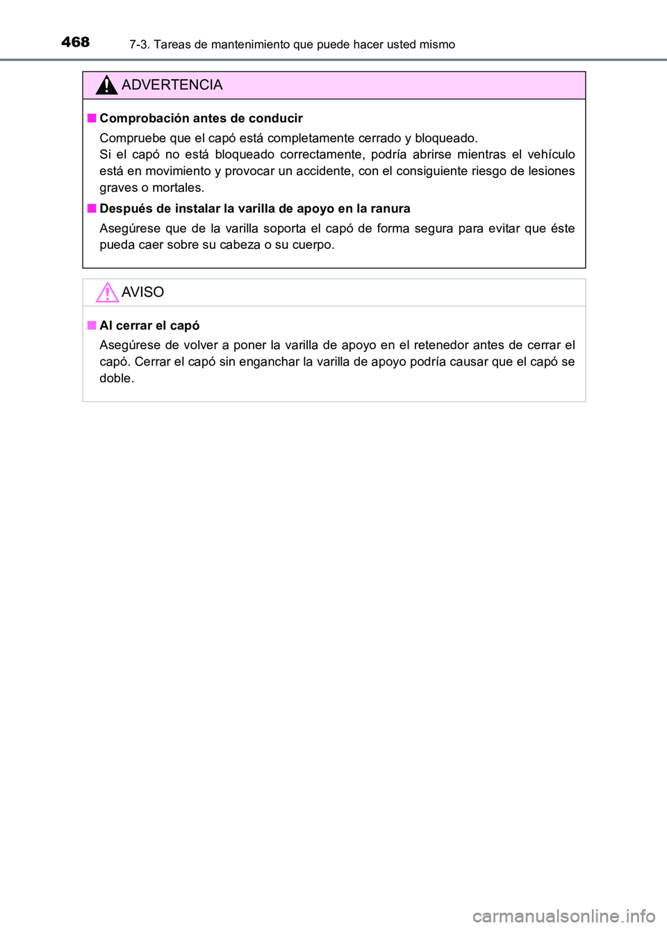 TOYOTA AURIS 2017 Manuale de Empleo (in Spanish) 4687-3. Tareas de mantenimiento que puede hacer usted mismo
UK_AURIS_HB_ES (OM12L00S)
ADVERTENCIA
■Comprobación antes de conducir
Compruebe que el capó está completamente cerrado y bloqueado.
TOYOTA AURIS 2017 Manuale de Empleo (in Spanish) 4687-3. Tareas de mantenimiento que puede hacer usted mismo
UK_AURIS_HB_ES (OM12L00S)
ADVERTENCIA
■Comprobación antes de conducir
Compruebe que el capó está completamente cerrado y bloqueado.