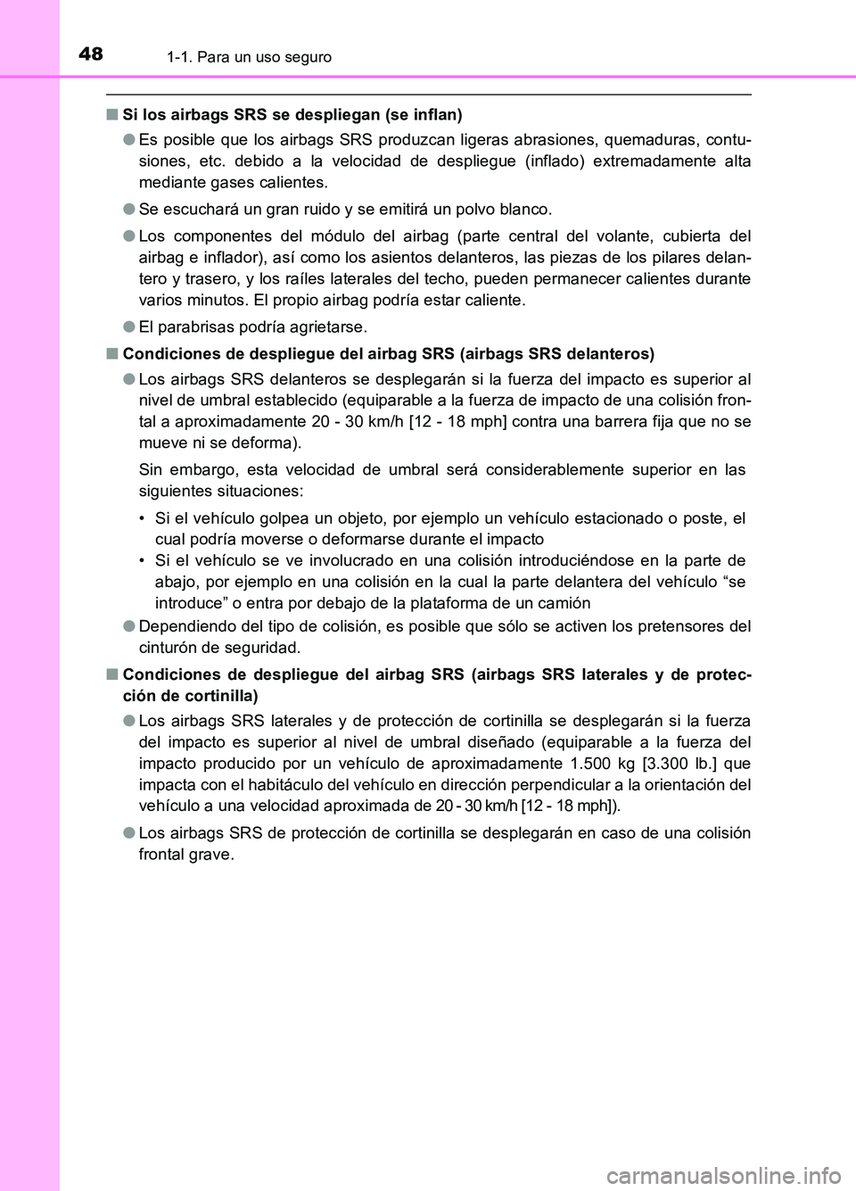 TOYOTA AURIS 2017 Manuale de Empleo (in Spanish) 481-1. Para un uso seguro
UK_AURIS_HB_ES (OM12L00S)
■Si los airbags SRS se despliegan (se inflan)
● Es posible que los airbags SRS produzcan ligeras abrasiones, quemaduras, contu-
siones, etc. d TOYOTA AURIS 2017 Manuale de Empleo (in Spanish) 481-1. Para un uso seguro
UK_AURIS_HB_ES (OM12L00S)
■Si los airbags SRS se despliegan (se inflan)
● Es posible que los airbags SRS produzcan ligeras abrasiones, quemaduras, contu-
siones, etc. d