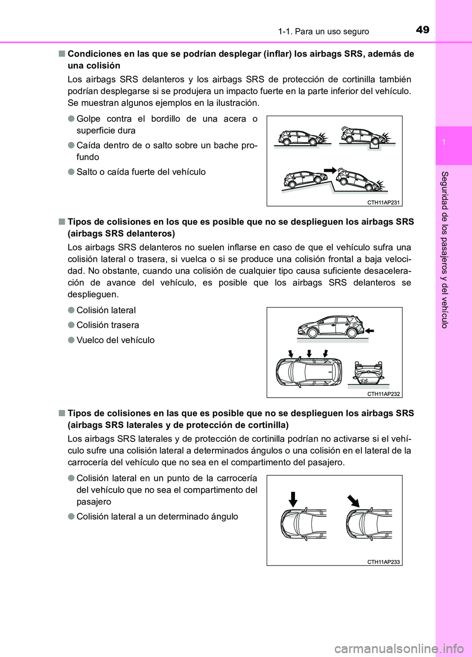 TOYOTA AURIS 2017 Manuale de Empleo (in Spanish) 491-1. Para un uso seguro
1
Seguridad de los pasajeros y del vehículo
UK_AURIS_HB_ES (OM12L00S)
■ Condiciones en las que se podrían desplegar (inflar) los airbags SRS, además de
una colisión TOYOTA AURIS 2017 Manuale de Empleo (in Spanish) 491-1. Para un uso seguro
1
Seguridad de los pasajeros y del vehículo
UK_AURIS_HB_ES (OM12L00S)
■ Condiciones en las que se podrían desplegar (inflar) los airbags SRS, además de
una colisión