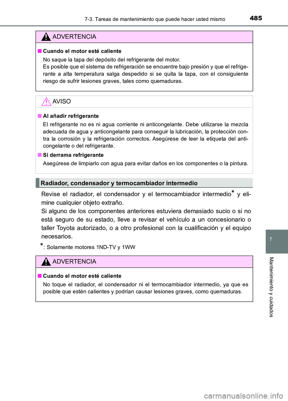 TOYOTA AURIS 2017 Manuale de Empleo (in Spanish) 4857-3. Tareas de mantenimiento que puede hacer usted mismo
7
Mantenimiento y cuidados
UK_AURIS_HB_ES (OM12L00S)
Revise el radiador, el condensador y el termocambiador intermedio* y eli-
mine cualqui TOYOTA AURIS 2017 Manuale de Empleo (in Spanish) 4857-3. Tareas de mantenimiento que puede hacer usted mismo
7
Mantenimiento y cuidados
UK_AURIS_HB_ES (OM12L00S)
Revise el radiador, el condensador y el termocambiador intermedio* y eli-
mine cualqui