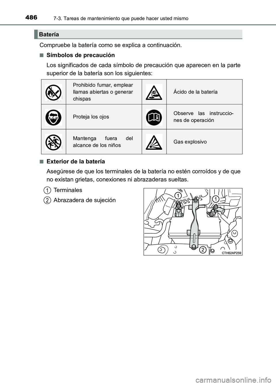 TOYOTA AURIS 2017 Manuale de Empleo (in Spanish) 4867-3. Tareas de mantenimiento que puede hacer usted mismo
UK_AURIS_HB_ES (OM12L00S)
Compruebe la batería como se explica a continuación.
■Símbolos de precaución
Los significados de cada símb TOYOTA AURIS 2017 Manuale de Empleo (in Spanish) 4867-3. Tareas de mantenimiento que puede hacer usted mismo
UK_AURIS_HB_ES (OM12L00S)
Compruebe la batería como se explica a continuación.
■Símbolos de precaución
Los significados de cada símb