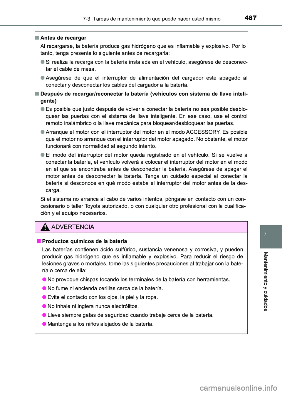 TOYOTA AURIS 2017 Manuale de Empleo (in Spanish) 4877-3. Tareas de mantenimiento que puede hacer usted mismo
7
Mantenimiento y cuidados
UK_AURIS_HB_ES (OM12L00S)
■Antes de recargar
Al recargarse, la batería produce gas hidrógeno que es inflamab TOYOTA AURIS 2017 Manuale de Empleo (in Spanish) 4877-3. Tareas de mantenimiento que puede hacer usted mismo
7
Mantenimiento y cuidados
UK_AURIS_HB_ES (OM12L00S)
■Antes de recargar
Al recargarse, la batería produce gas hidrógeno que es inflamab