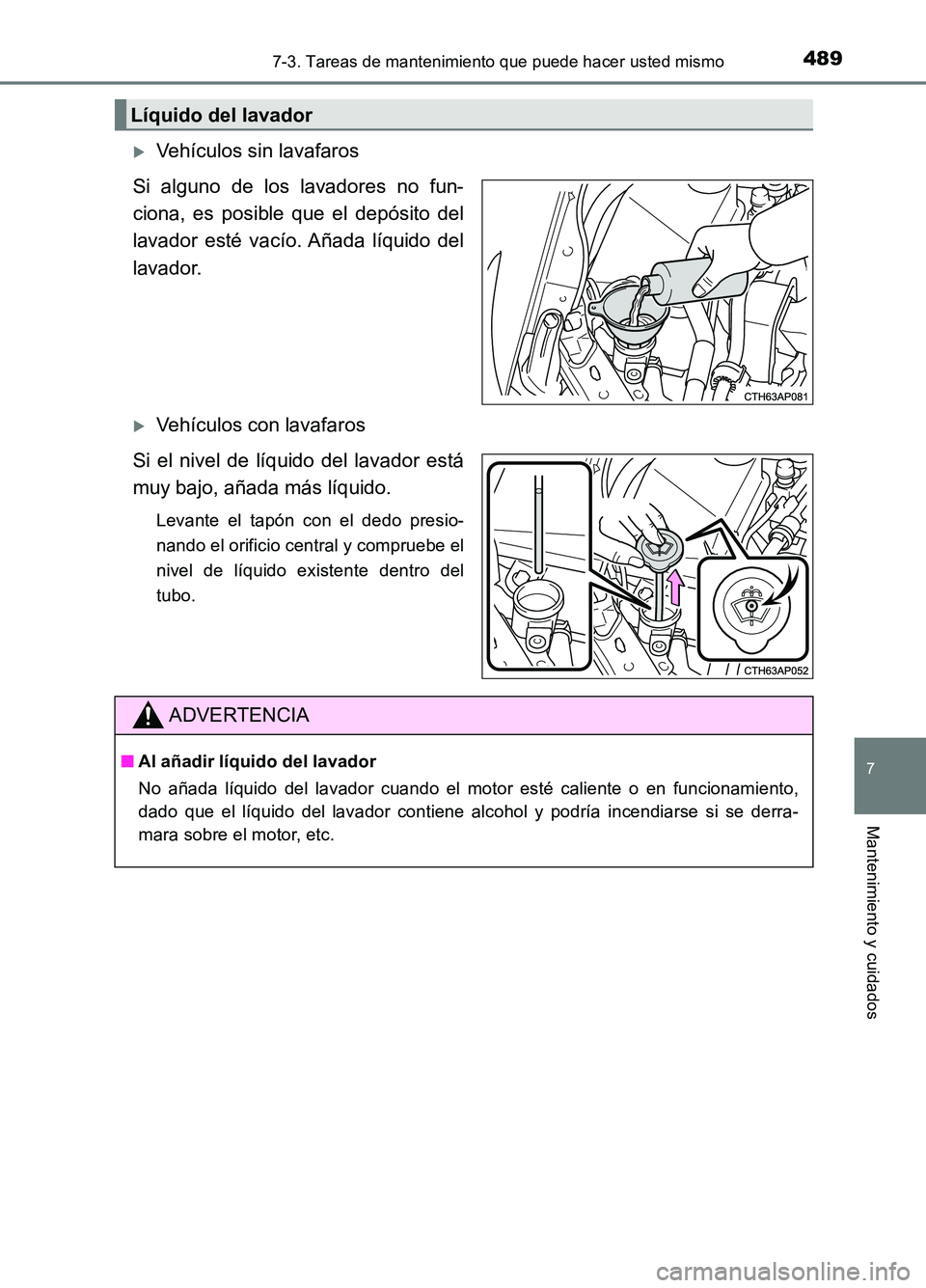 TOYOTA AURIS 2017 Manuale de Empleo (in Spanish) 4897-3. Tareas de mantenimiento que puede hacer usted mismo
7
Mantenimiento y cuidados
UK_AURIS_HB_ES (OM12L00S)
Vehículos sin lavafaros
Si alguno de los lavadores no fun-
ciona, es posible que TOYOTA AURIS 2017 Manuale de Empleo (in Spanish) 4897-3. Tareas de mantenimiento que puede hacer usted mismo
7
Mantenimiento y cuidados
UK_AURIS_HB_ES (OM12L00S)
Vehículos sin lavafaros
Si alguno de los lavadores no fun-
ciona, es posible que