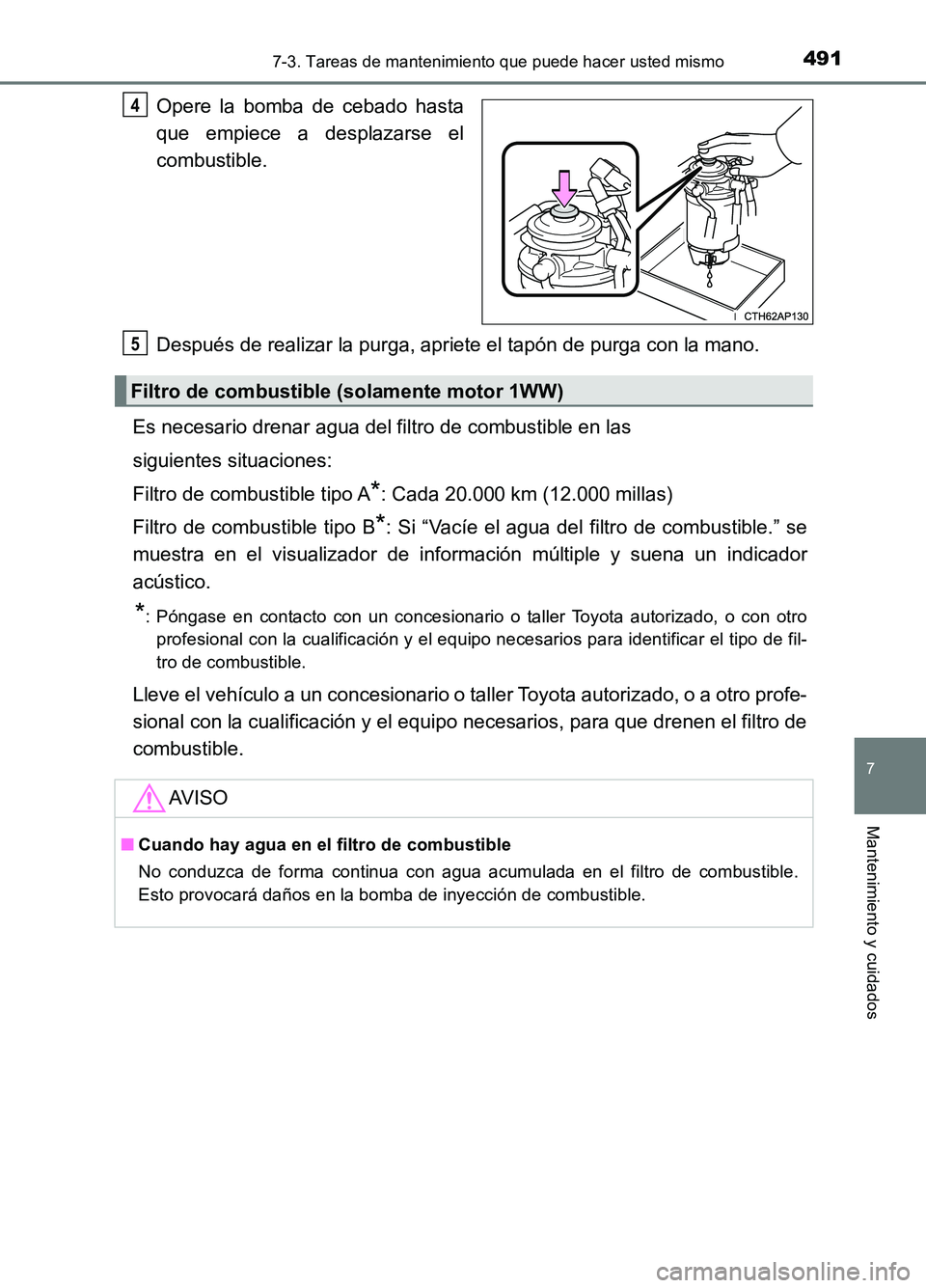 TOYOTA AURIS 2017 Manuale de Empleo (in Spanish) 4917-3. Tareas de mantenimiento que puede hacer usted mismo
7
Mantenimiento y cuidados
UK_AURIS_HB_ES (OM12L00S)
Opere la bomba de cebado hasta
que empiece a desplazarse el
combustible.
Después de TOYOTA AURIS 2017 Manuale de Empleo (in Spanish) 4917-3. Tareas de mantenimiento que puede hacer usted mismo
7
Mantenimiento y cuidados
UK_AURIS_HB_ES (OM12L00S)
Opere la bomba de cebado hasta
que empiece a desplazarse el
combustible.
Después de