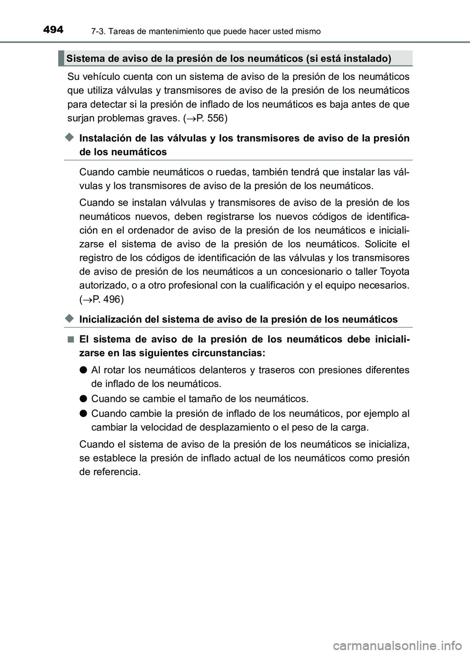 TOYOTA AURIS 2017 Manuale de Empleo (in Spanish) 4947-3. Tareas de mantenimiento que puede hacer usted mismo
UK_AURIS_HB_ES (OM12L00S)
Su vehículo cuenta con un sistema de aviso de la presión de los neumáticos
que utiliza válvulas y transmisore TOYOTA AURIS 2017 Manuale de Empleo (in Spanish) 4947-3. Tareas de mantenimiento que puede hacer usted mismo
UK_AURIS_HB_ES (OM12L00S)
Su vehículo cuenta con un sistema de aviso de la presión de los neumáticos
que utiliza válvulas y transmisore